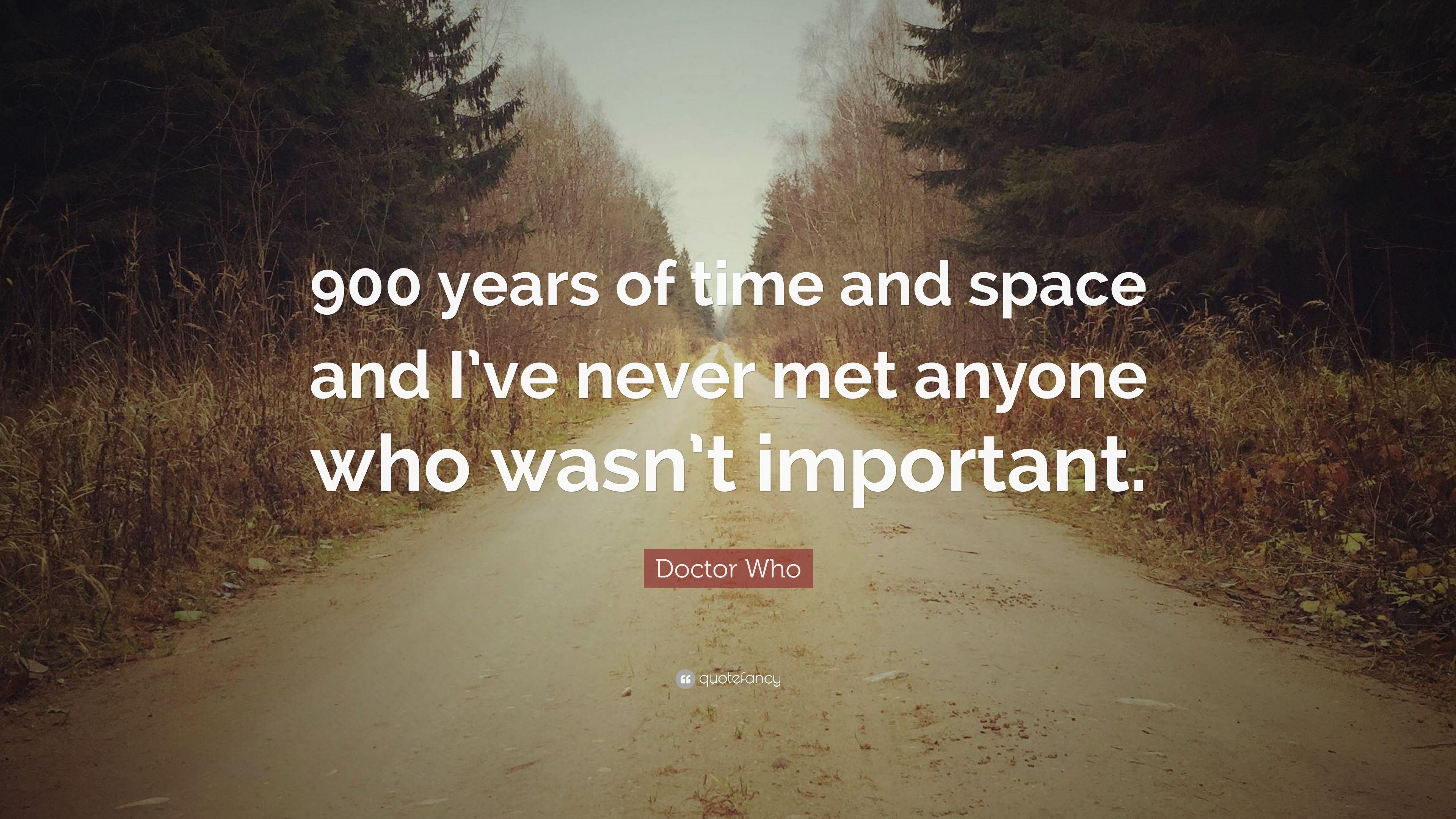 Doctor Who Quote: “900 years of time and space and I've never met