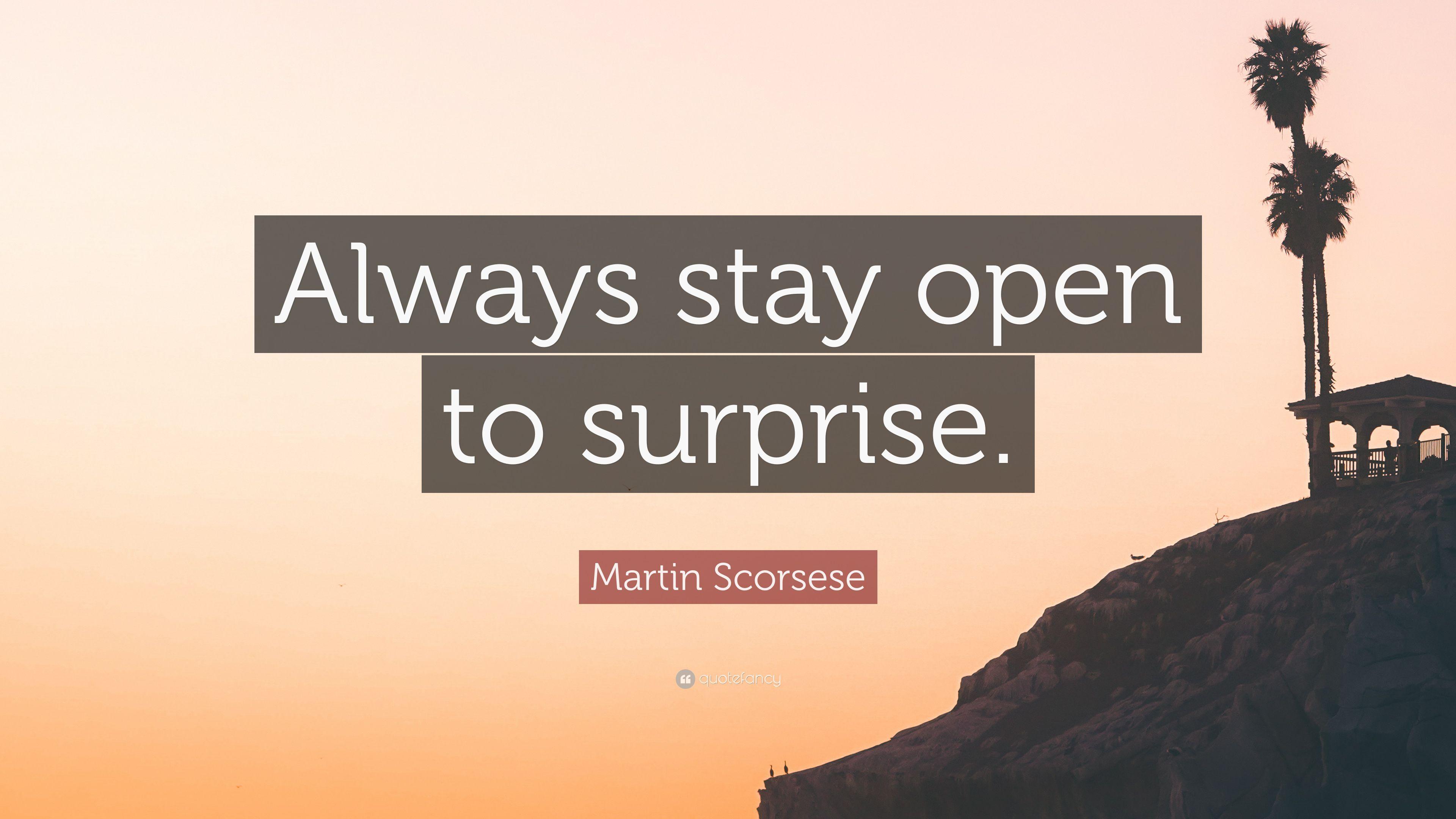 Martin Scorsese Quote: “Always stay open to surprise.” 7 wallpaper