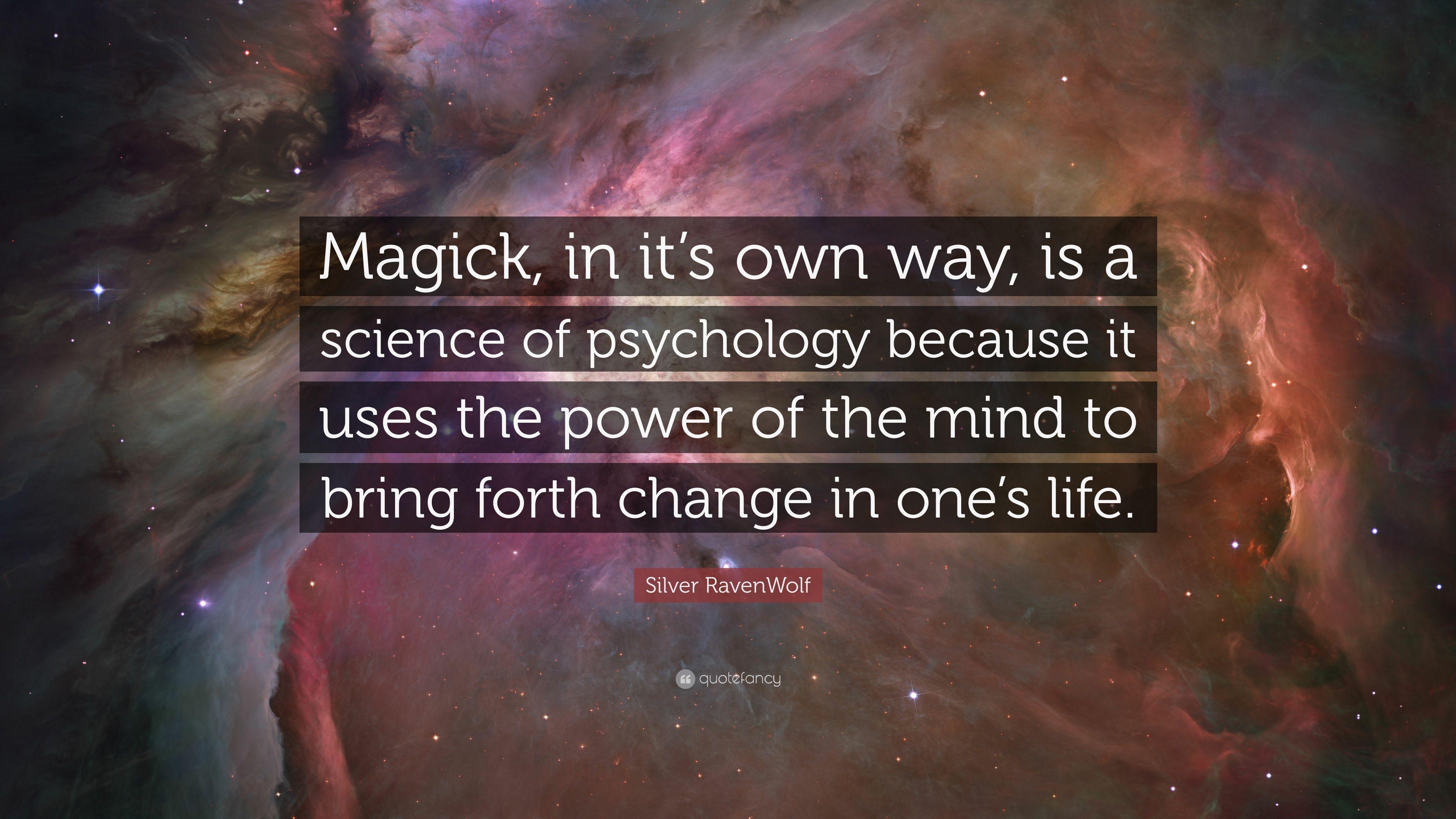 Silver RavenWolf Quote: “Magick, in it's own way, is a science