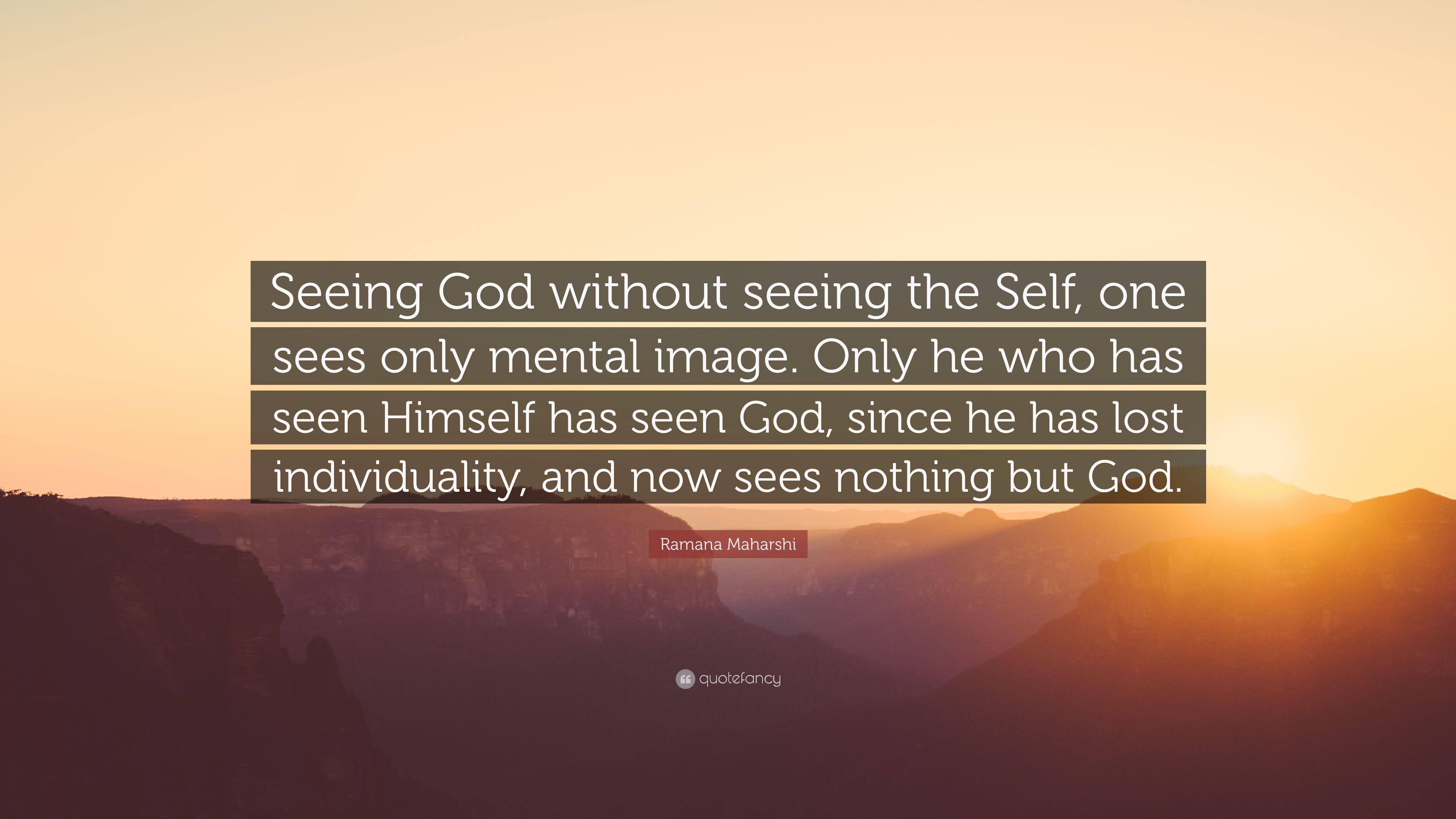 Ramana Maharshi Quote: “Seeing God without seeing the Self, one sees