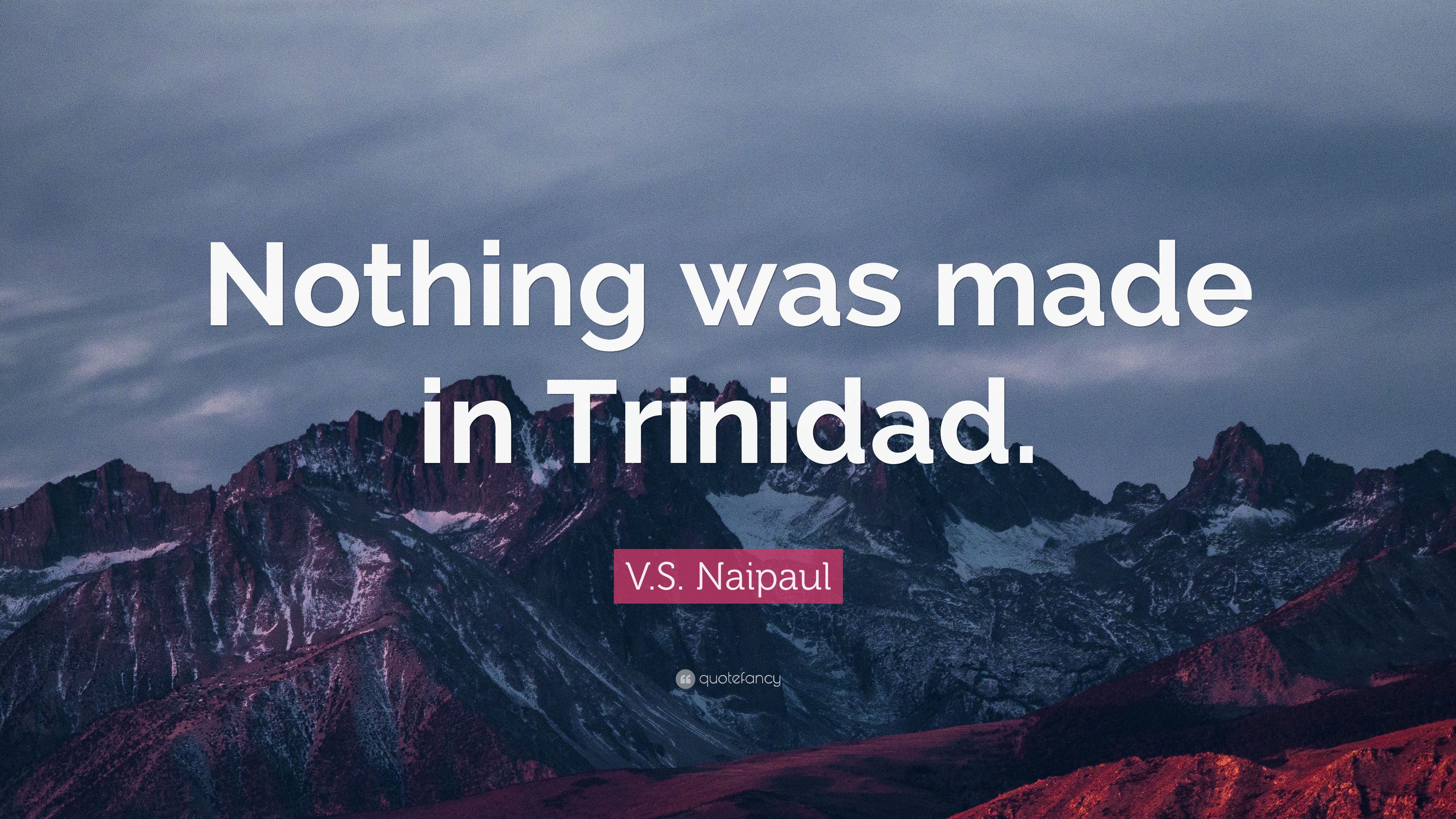 V.S. Naipaul Quote: “Nothing was made in Trinidad.” 7 wallpaper