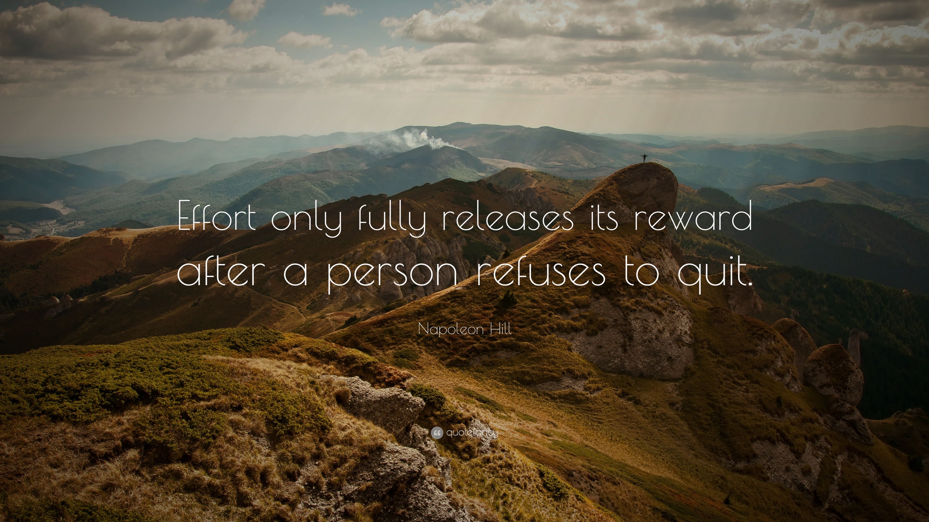 Napoleon Hill Quote: “Effort only fully releases its reward after a