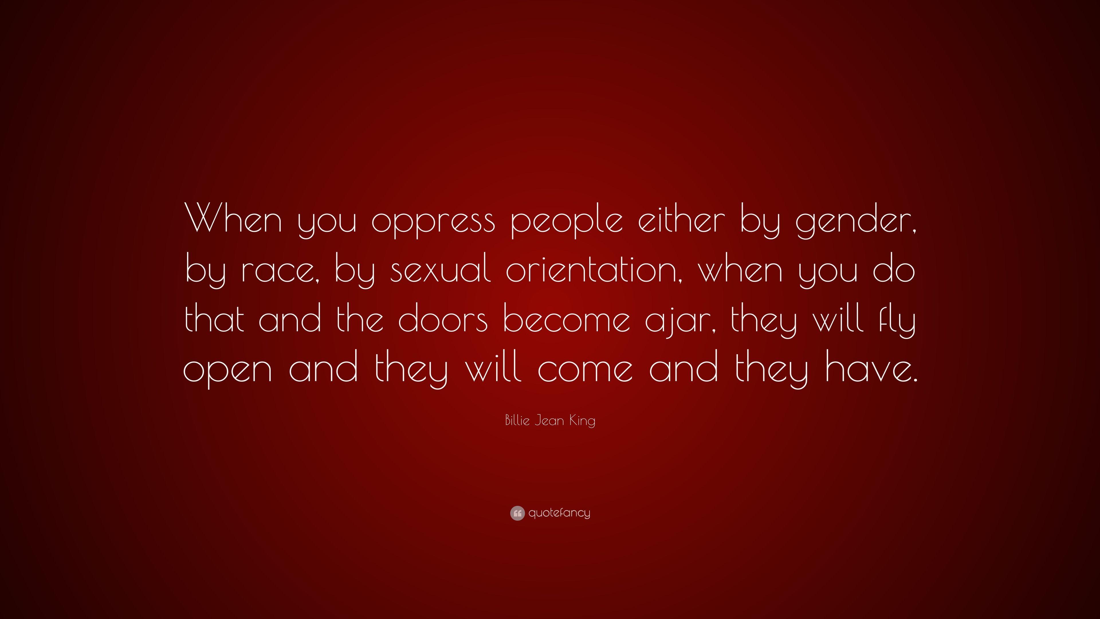 Billie Jean King Quote: “When you oppress people either