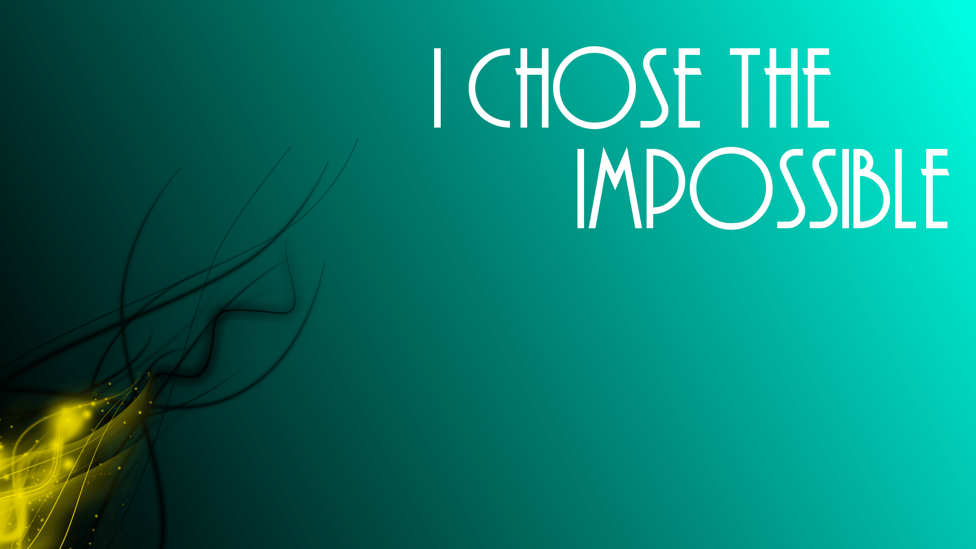 I chose the impossible. Another wallpaper I did inspired