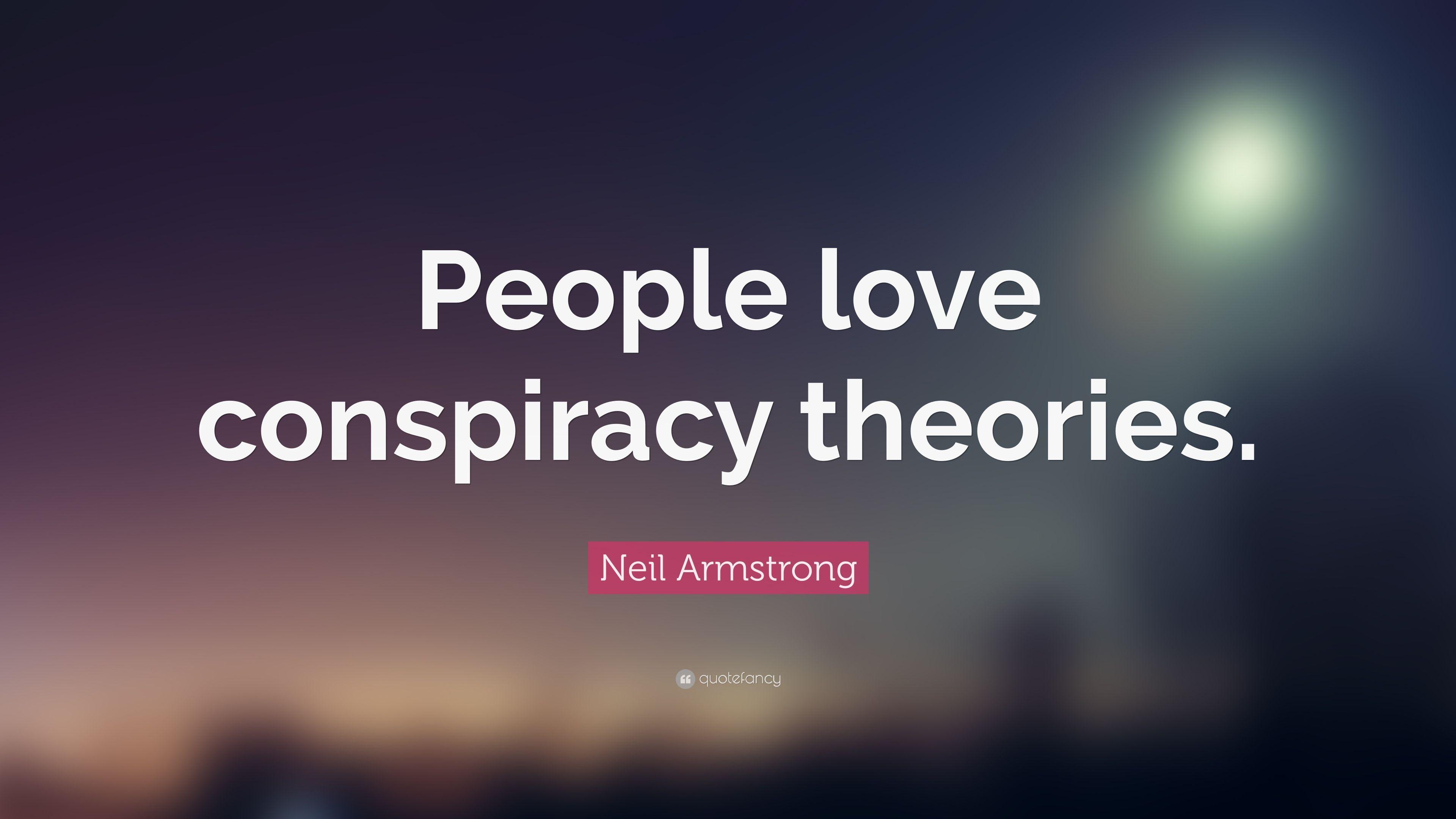 Neil Armstrong Quote: “People love conspiracy theories.” 10