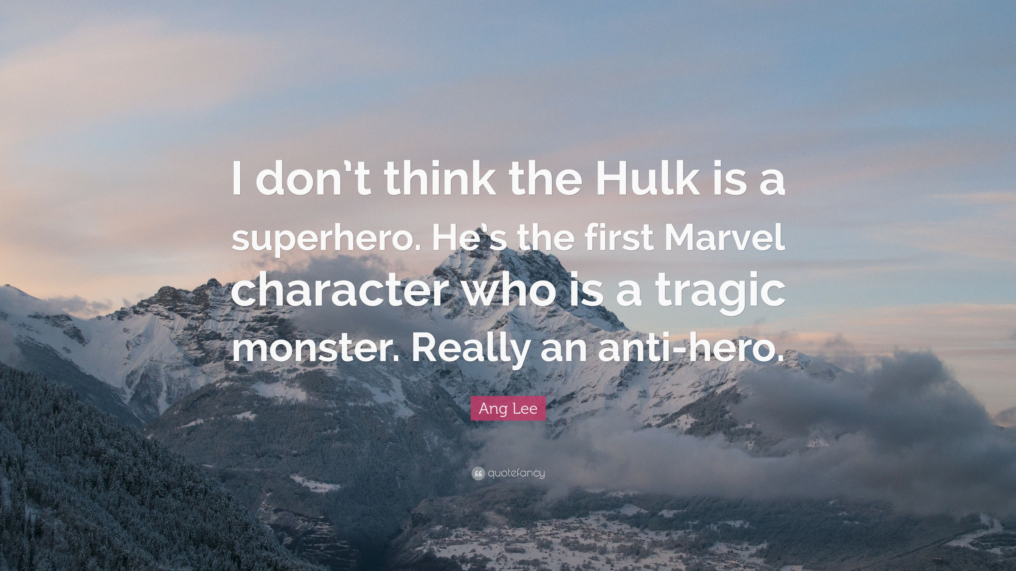 Ang Lee Quote: “I don't think the Hulk is a superhero. He's