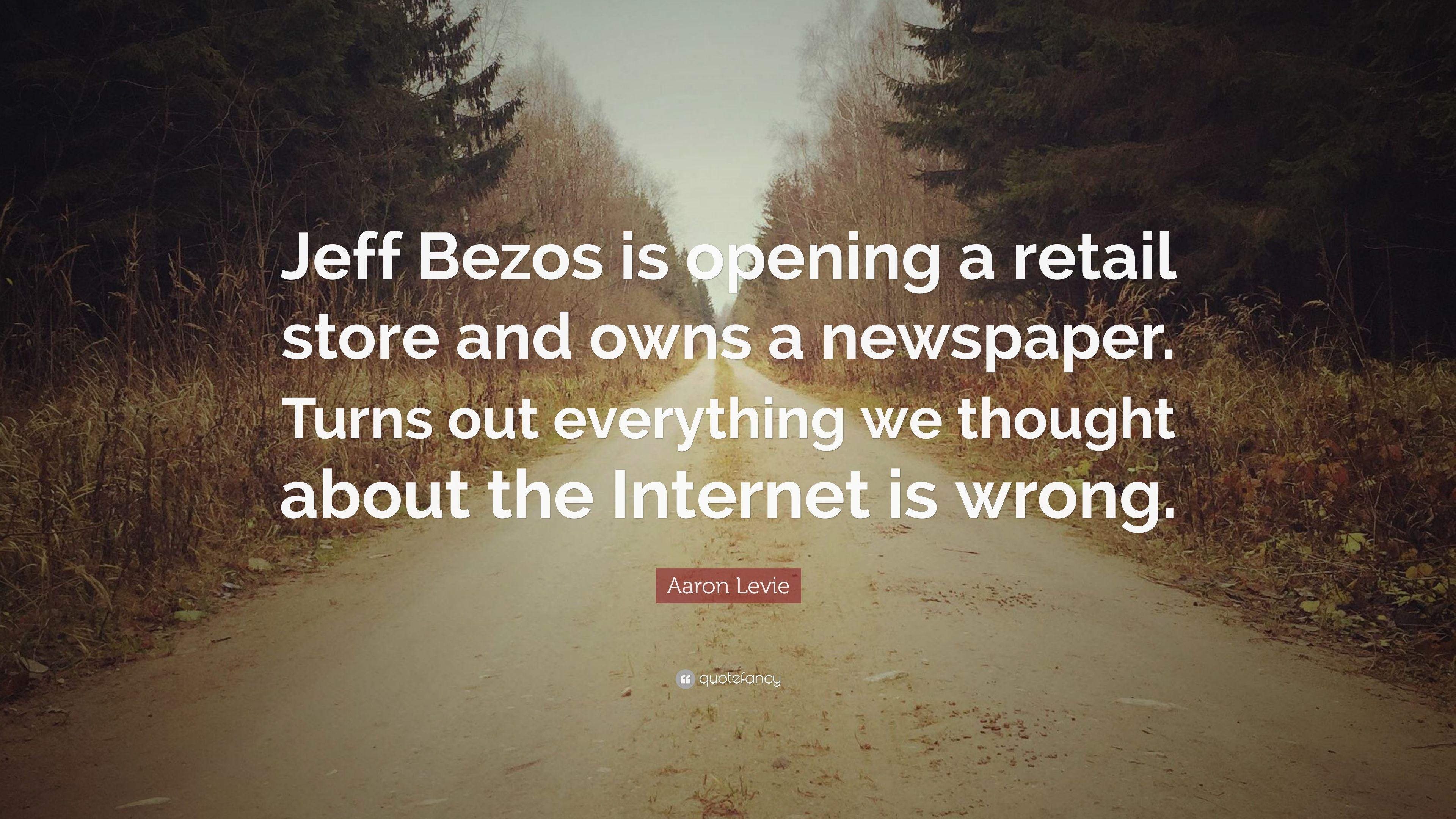 Aaron Levie Quote: “Jeff Bezos is opening a retail store and owns a