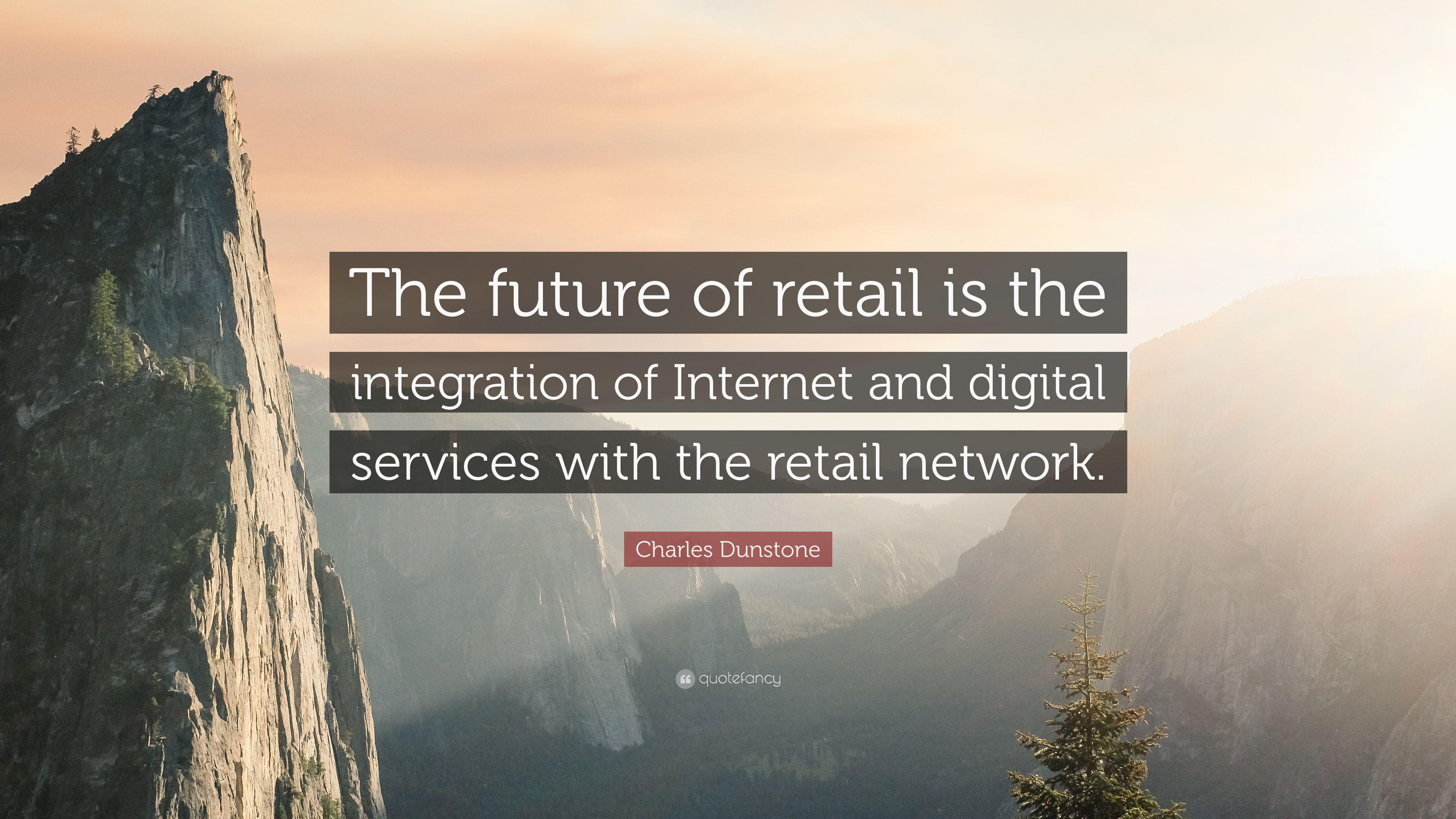 Charles Dunstone Quote: “The future of retail is the integration