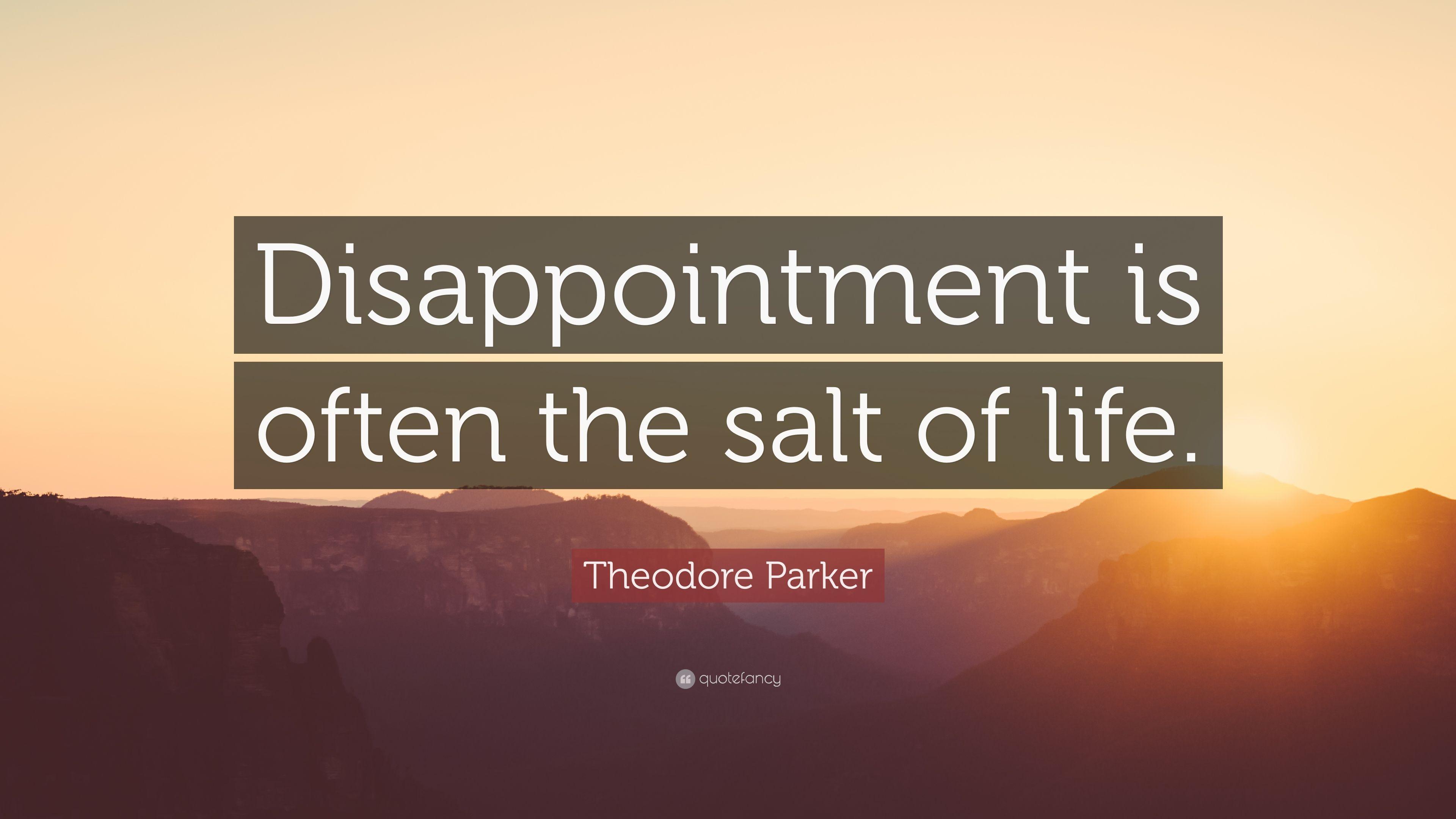 Theodore Parker Quote: “Disappointment is often the salt of life
