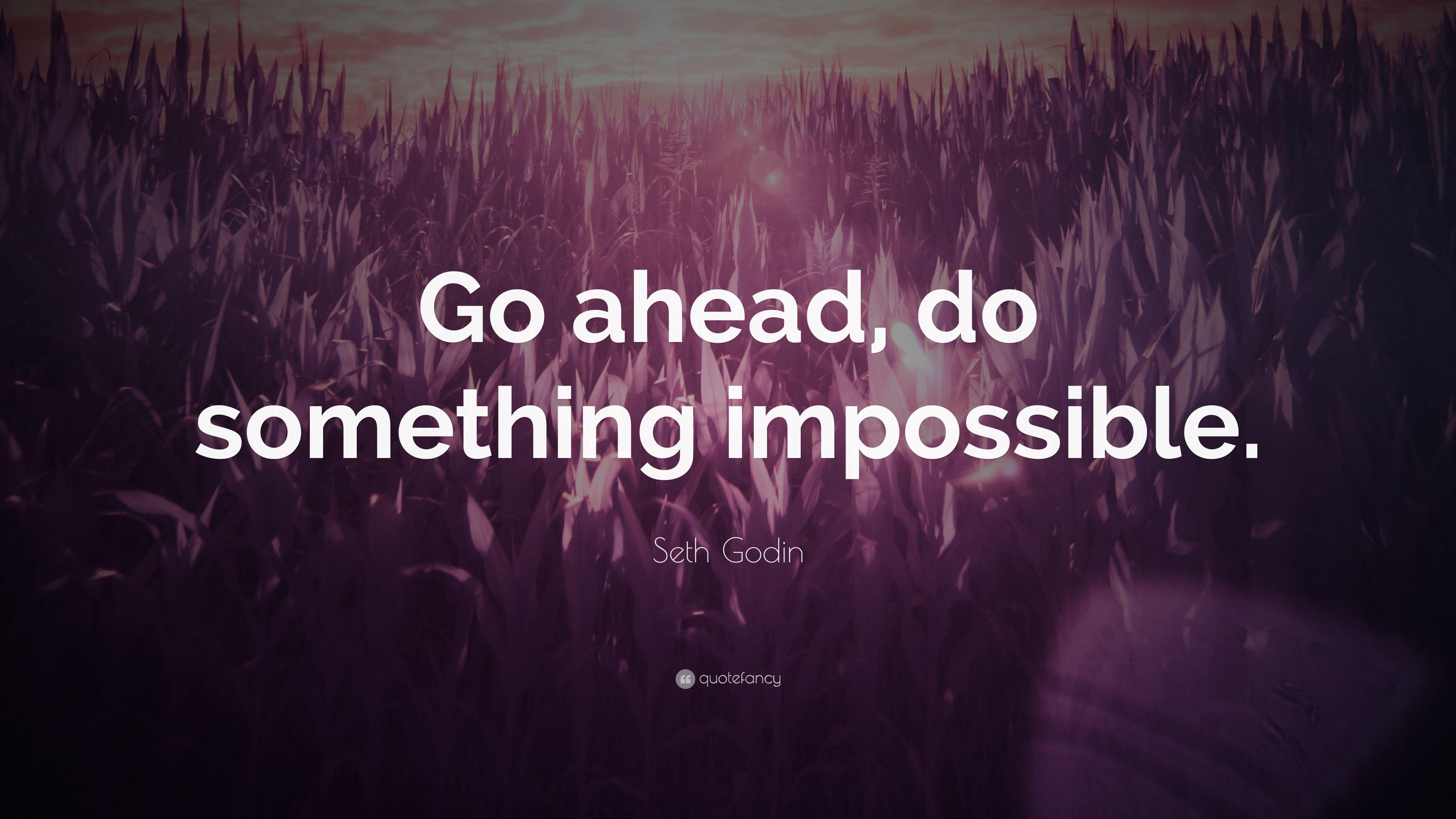 Seth Godin Quote: “Go ahead, do something impossible.” (12 wallpaper)