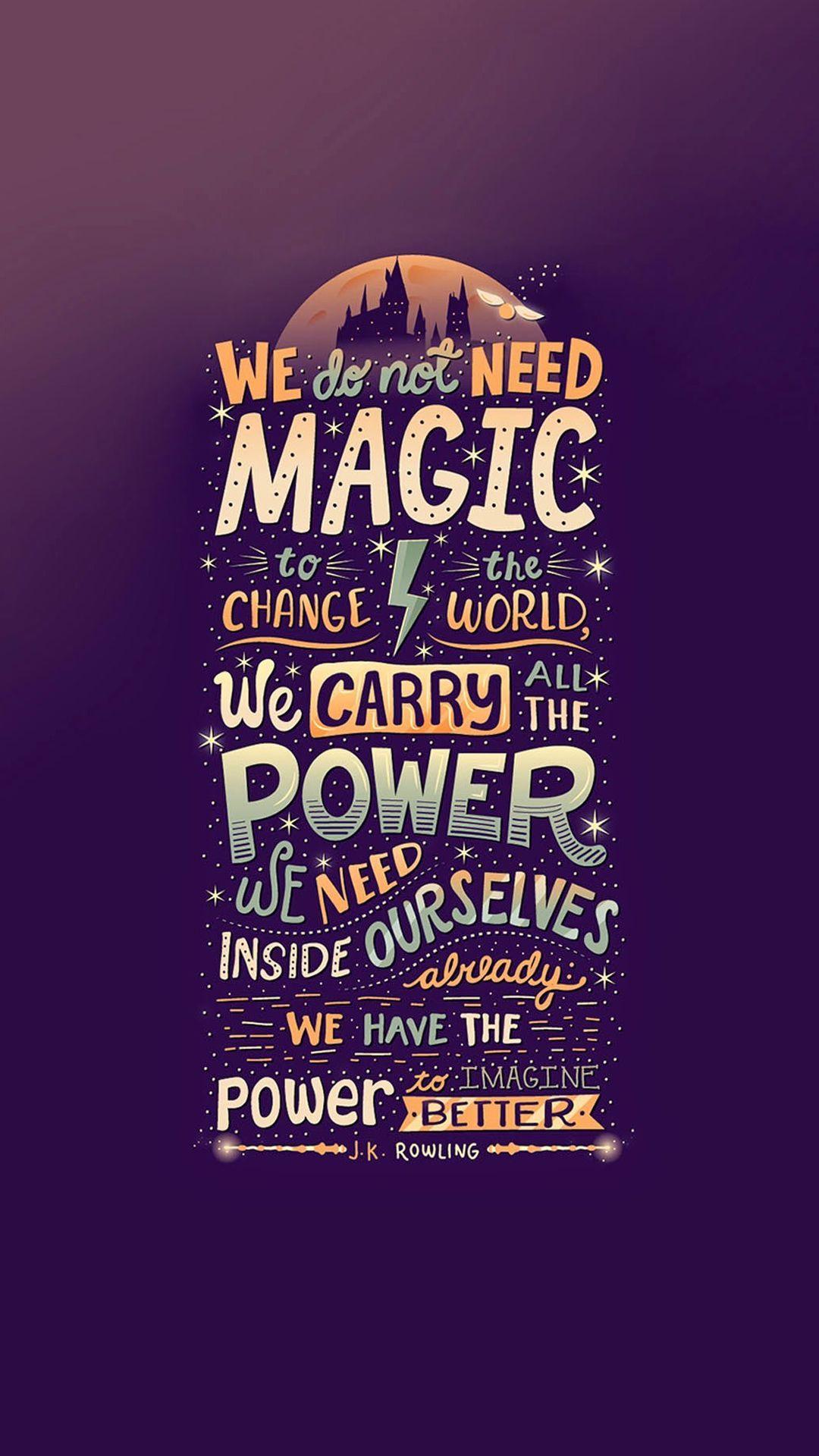 We have the power to imagine better.K. Rowling. Inspirational