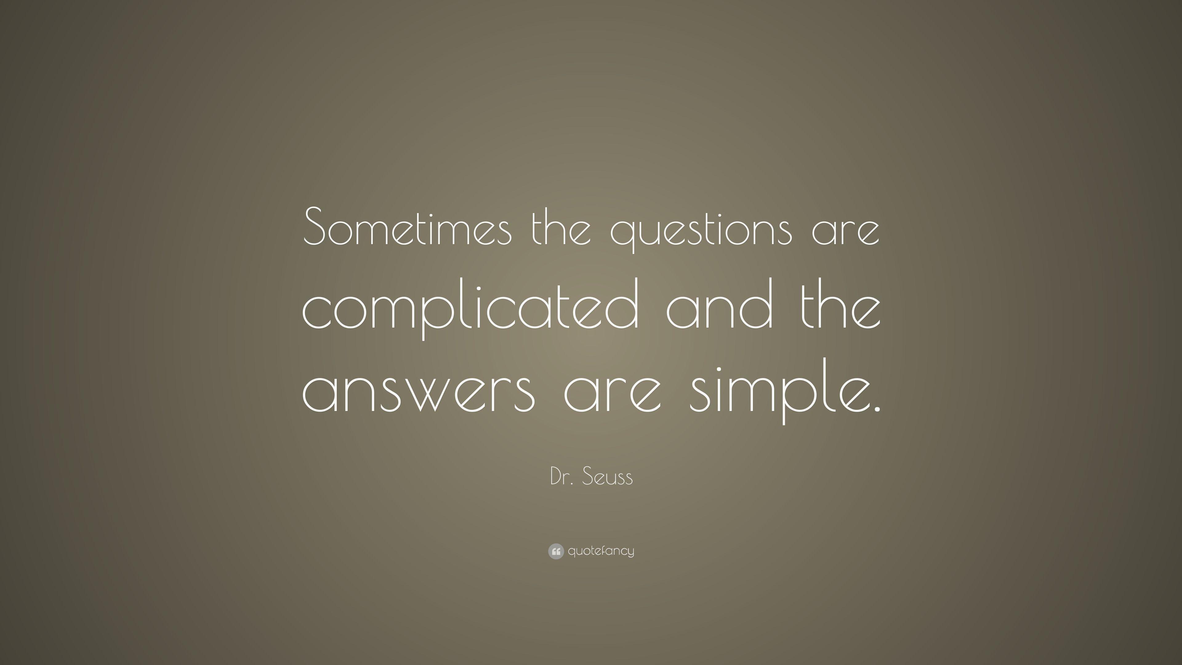 Dr. Seuss Quote: “Sometimes the questions are complicated and
