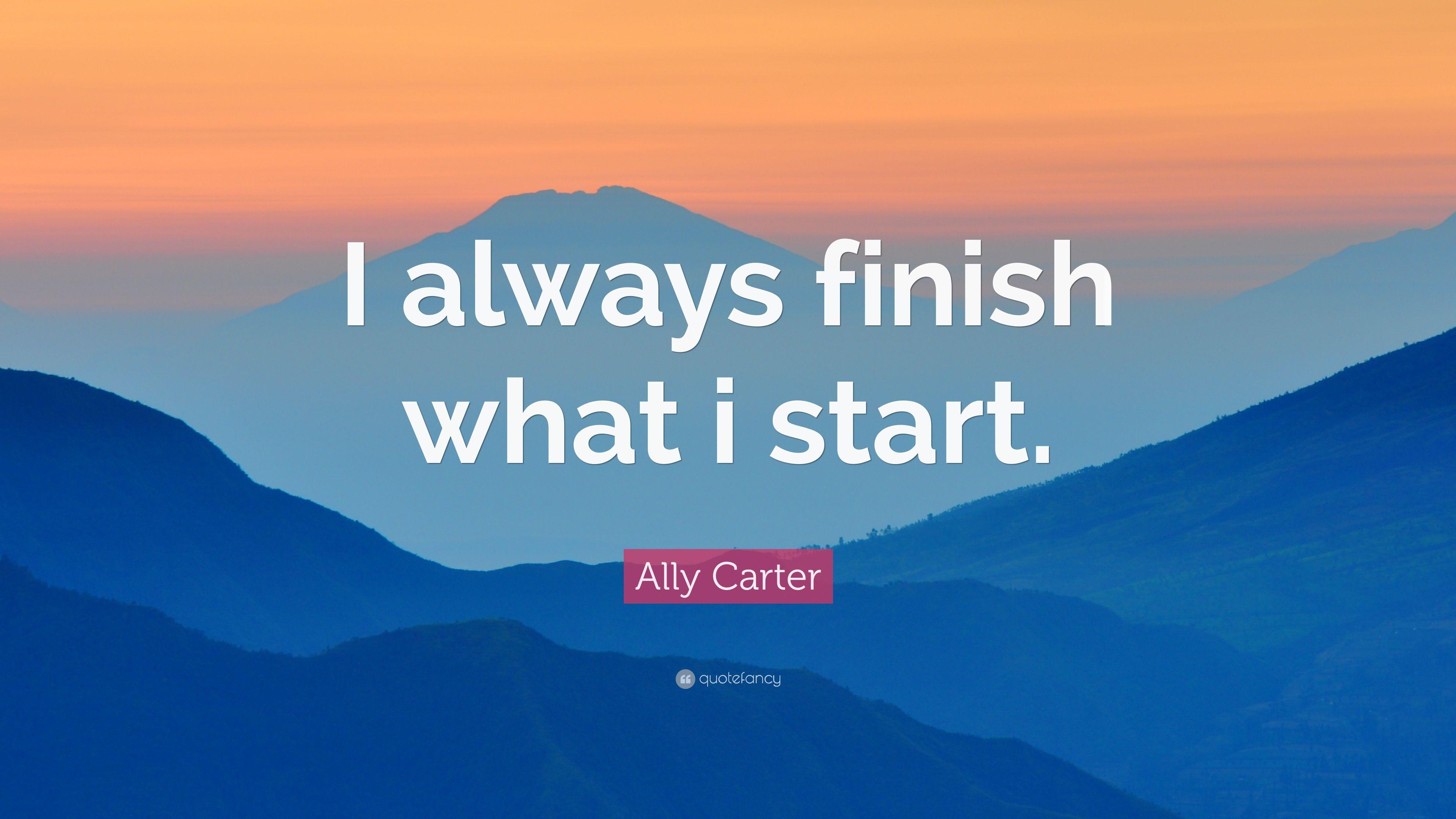 Ally Carter Quote: “I always finish what i start.” 12 wallpaper