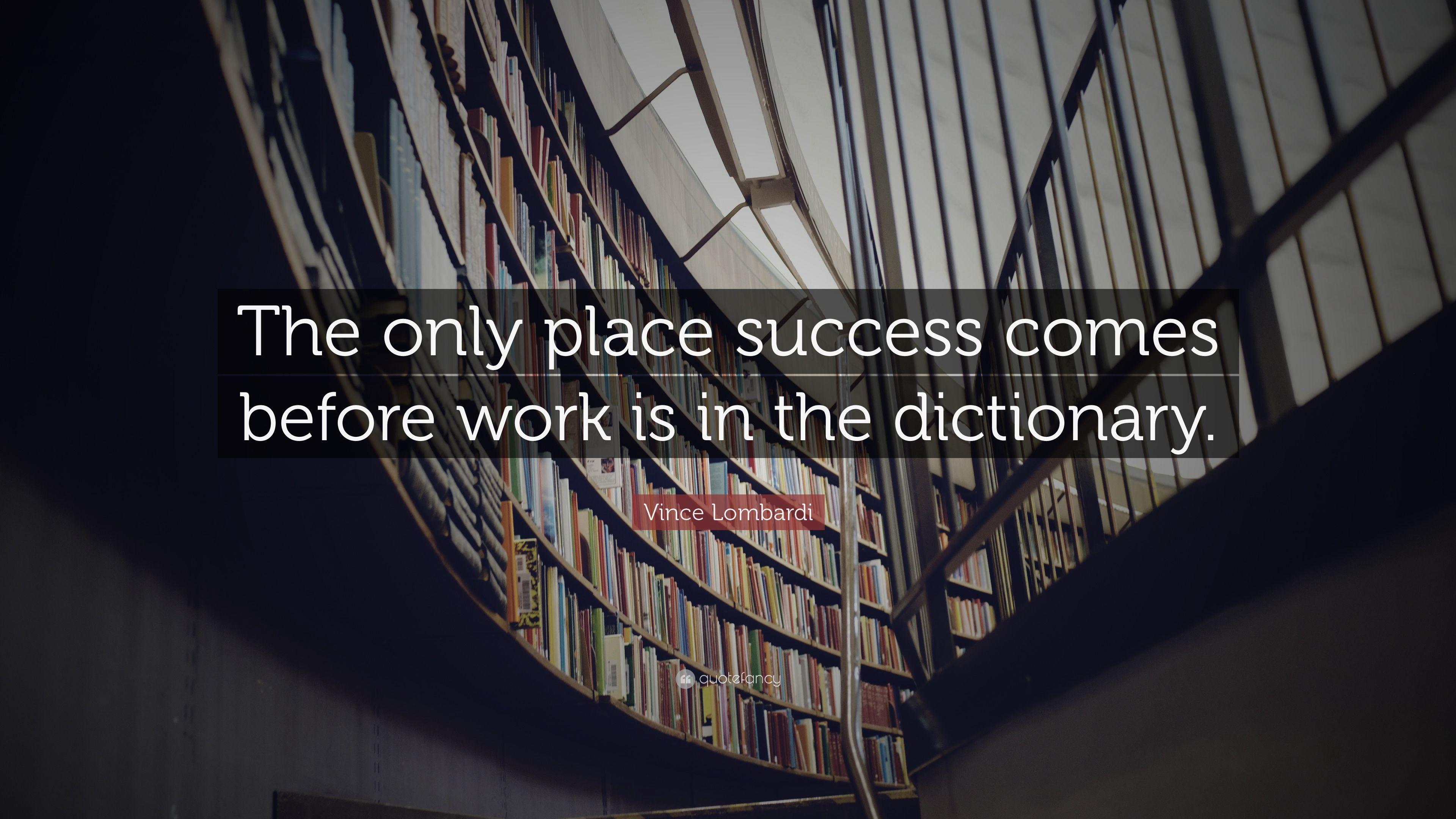 Vince Lombardi Quote: “The only place success comes before work is