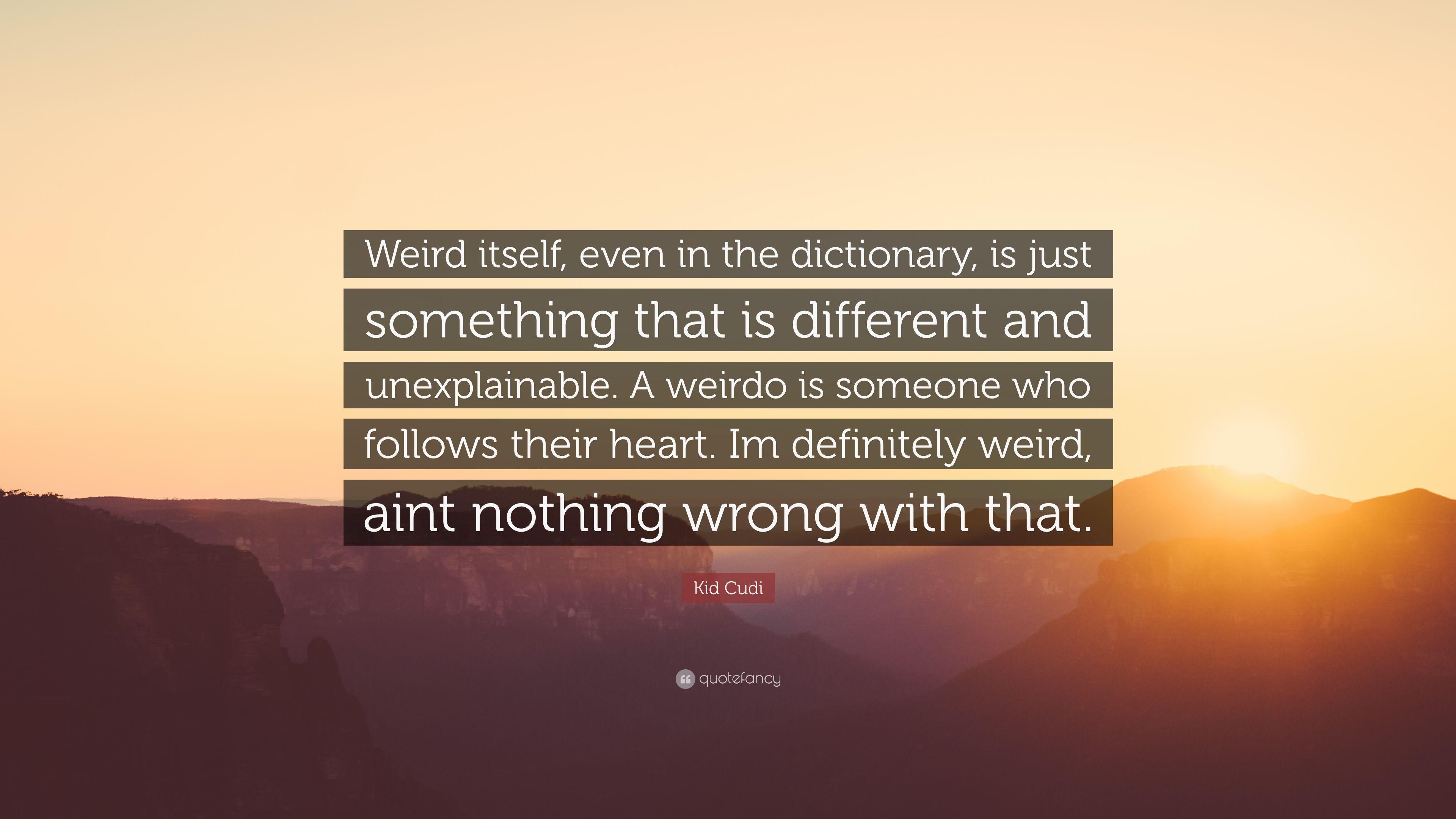 Kid Cudi Quote: “Weird itself, even in the dictionary, is just