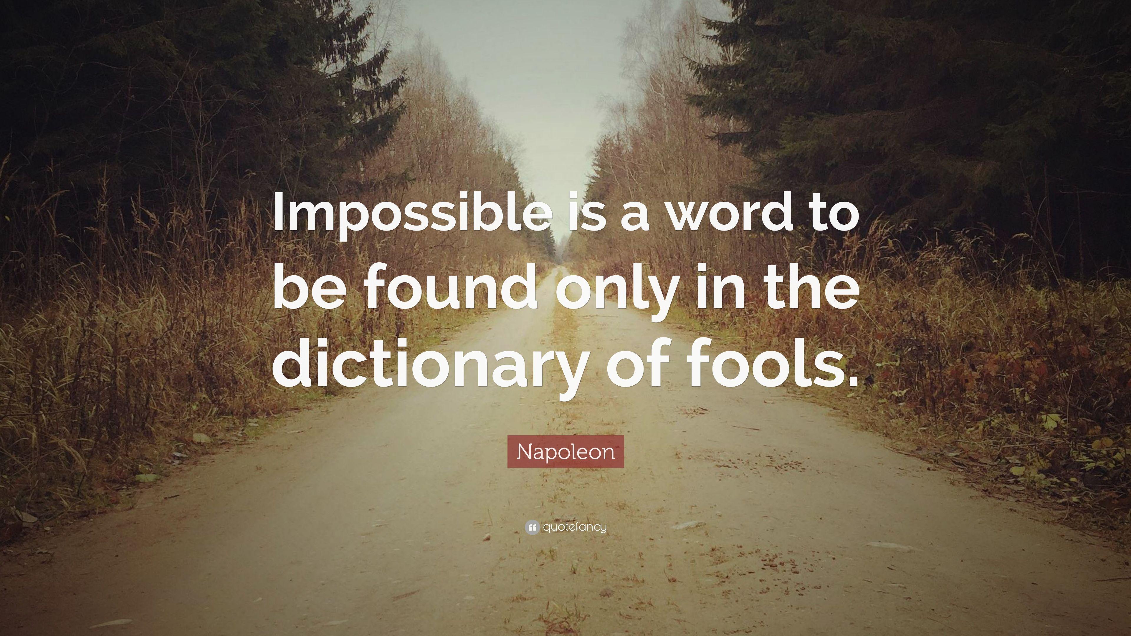 Napoleon Quote: “Impossible is a word to be found only in