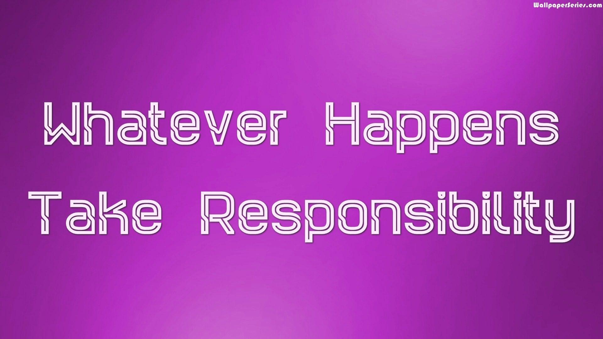 Whatever Happens Take Responsibility Quotes Wallpaper 10932