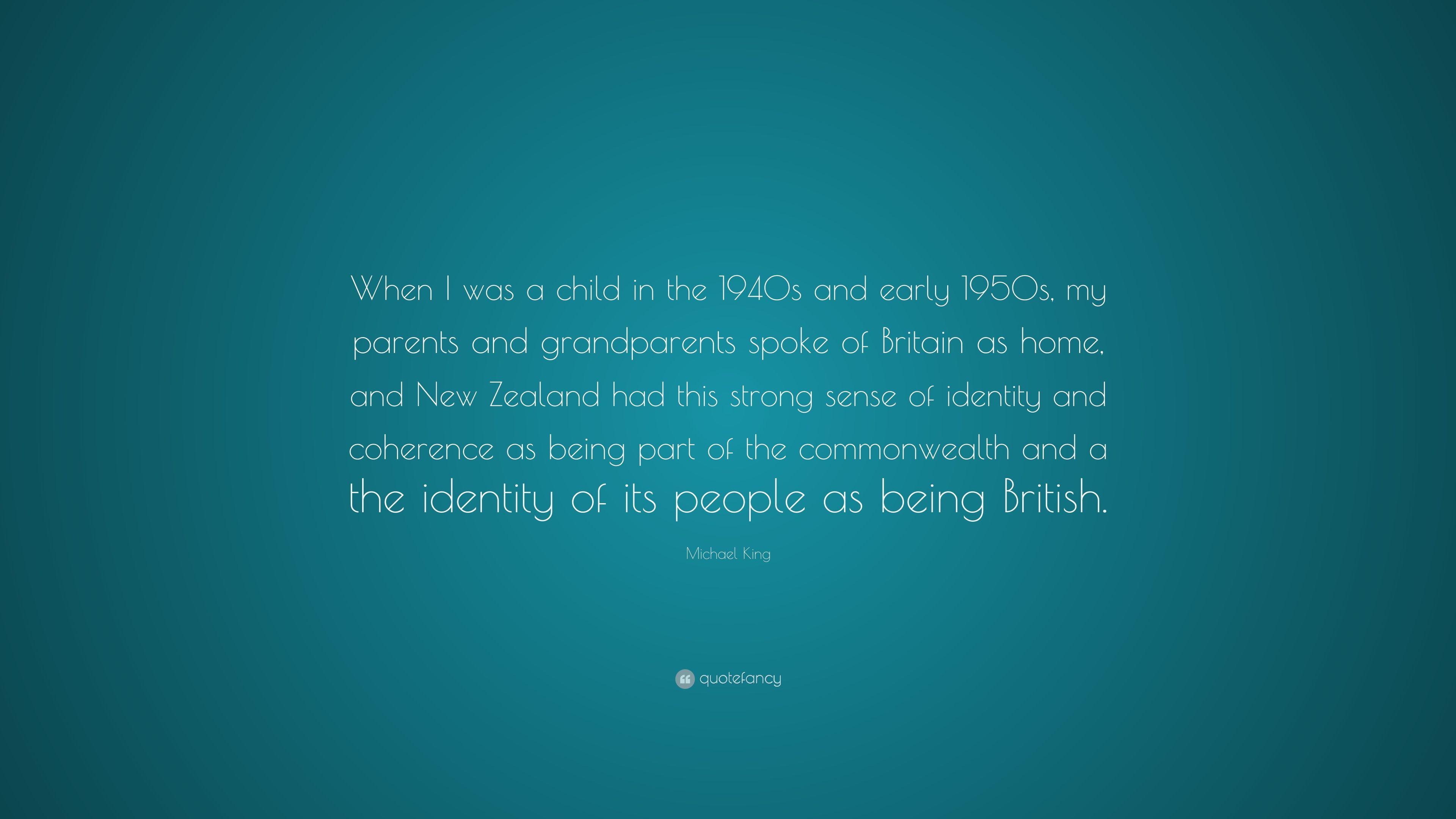 Michael King Quote: “When I was a child in the 1940s and early 1950s