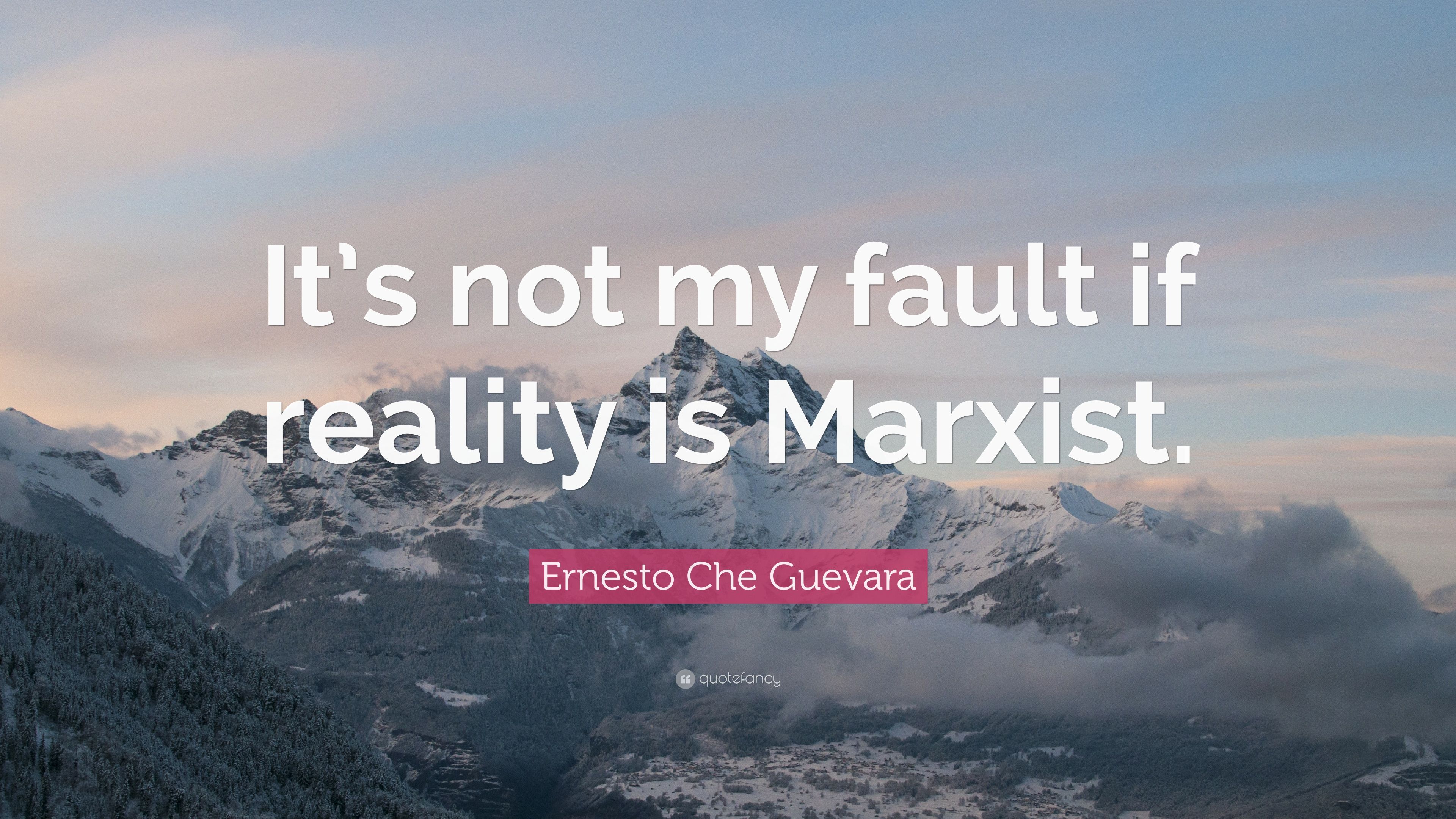 Ernesto Che Guevara Quote: “It's not my fault if reality is Marxist