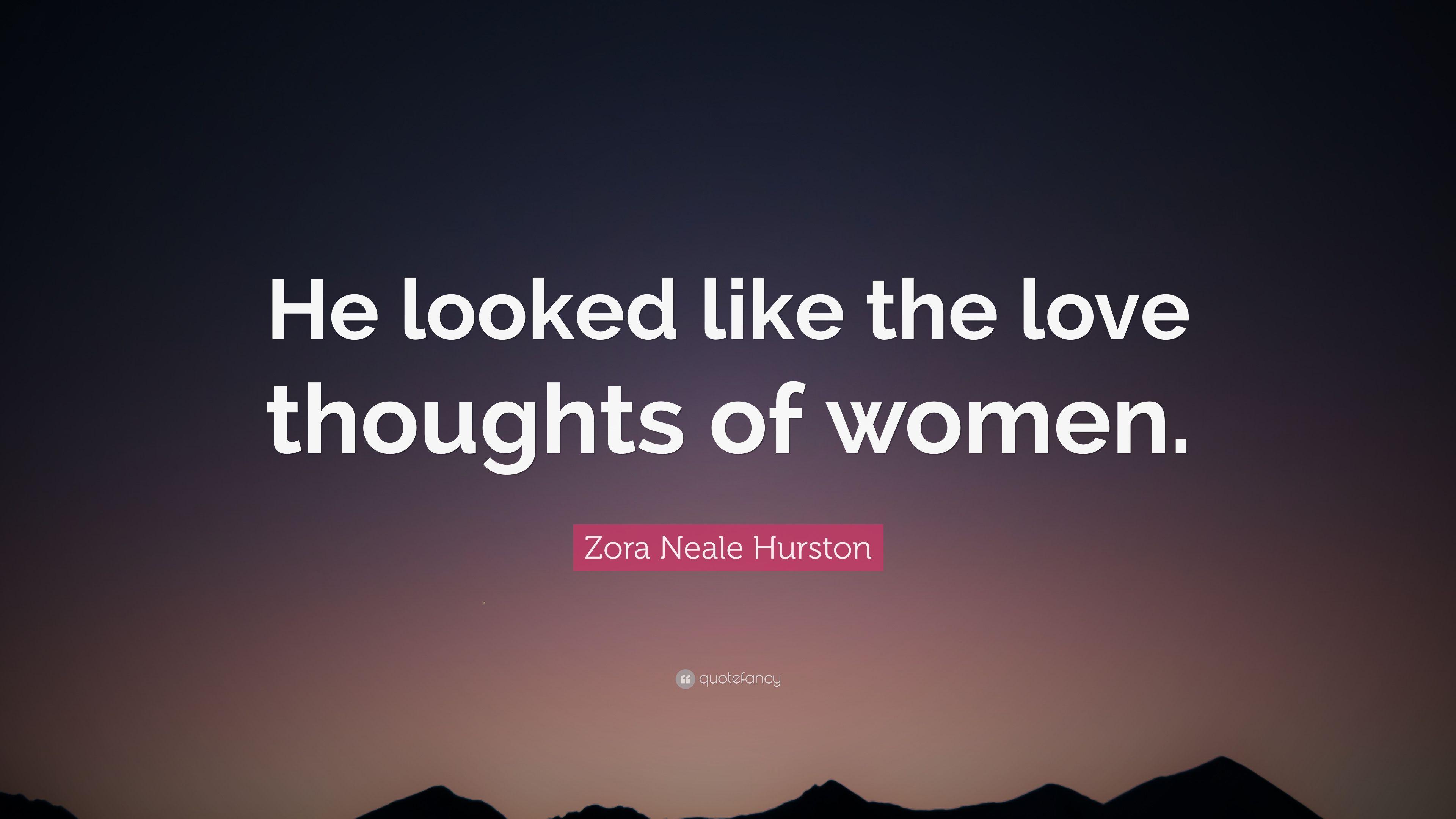 Zora Neale Hurston Quote: “He looked like the love thoughts