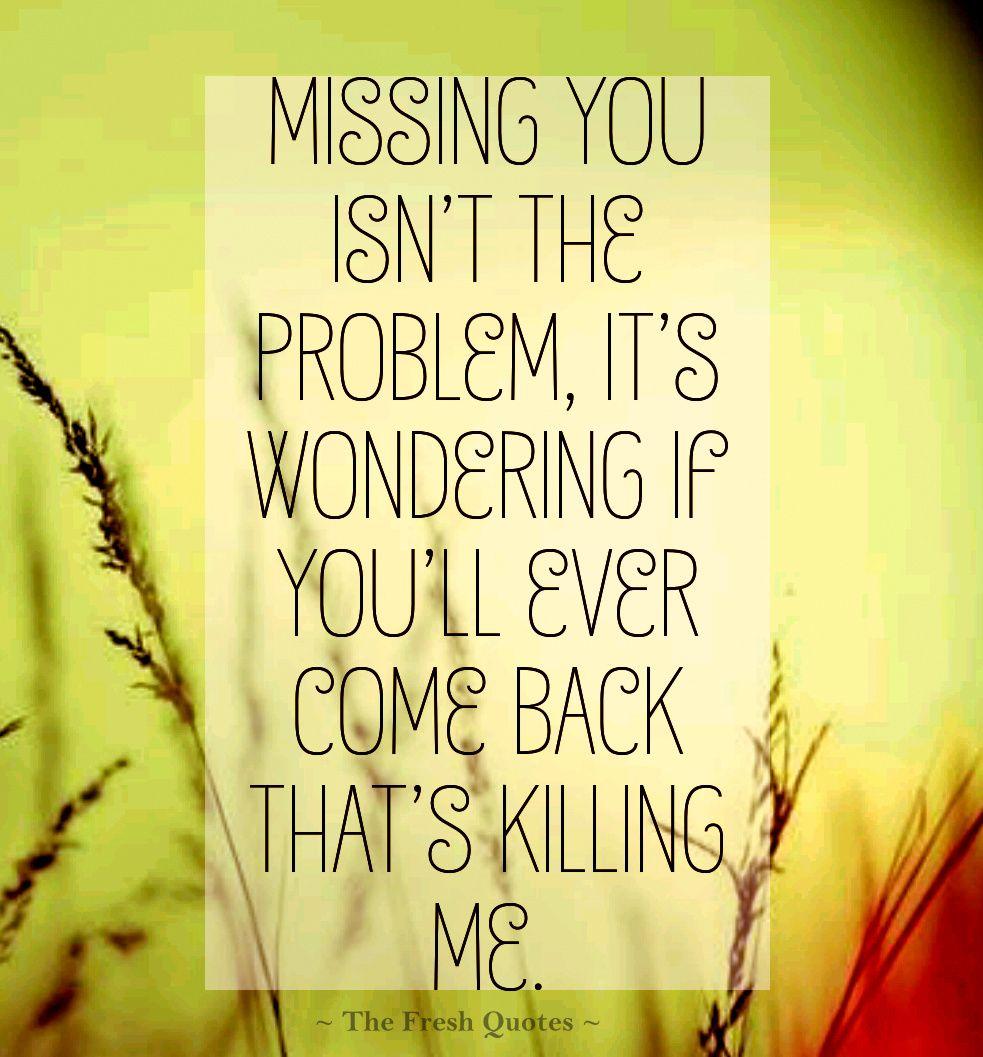 Missing you is killing me quotes