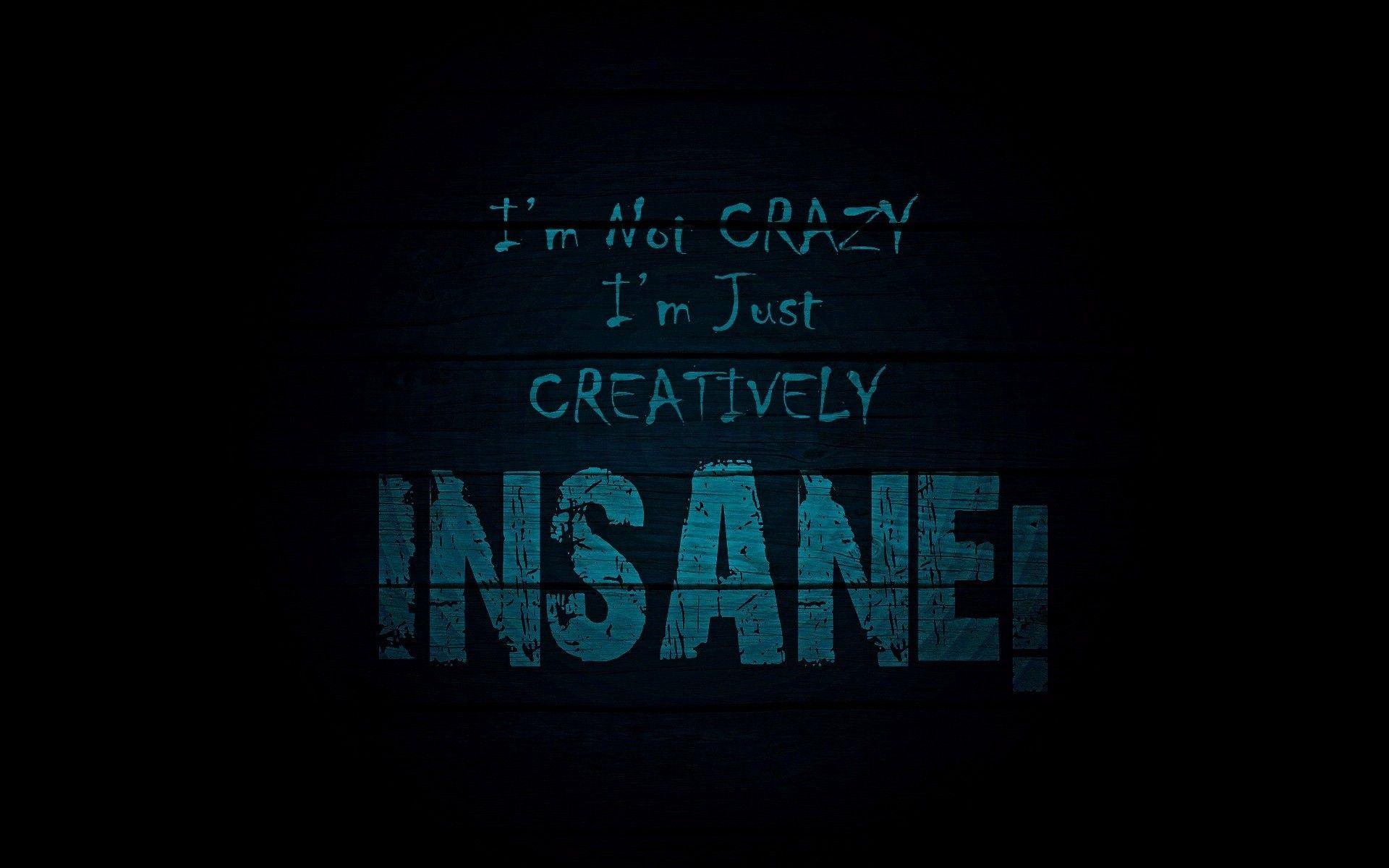 Free download Im Not Crazy Wallpaper Im Not Crazy HD Wallpaper