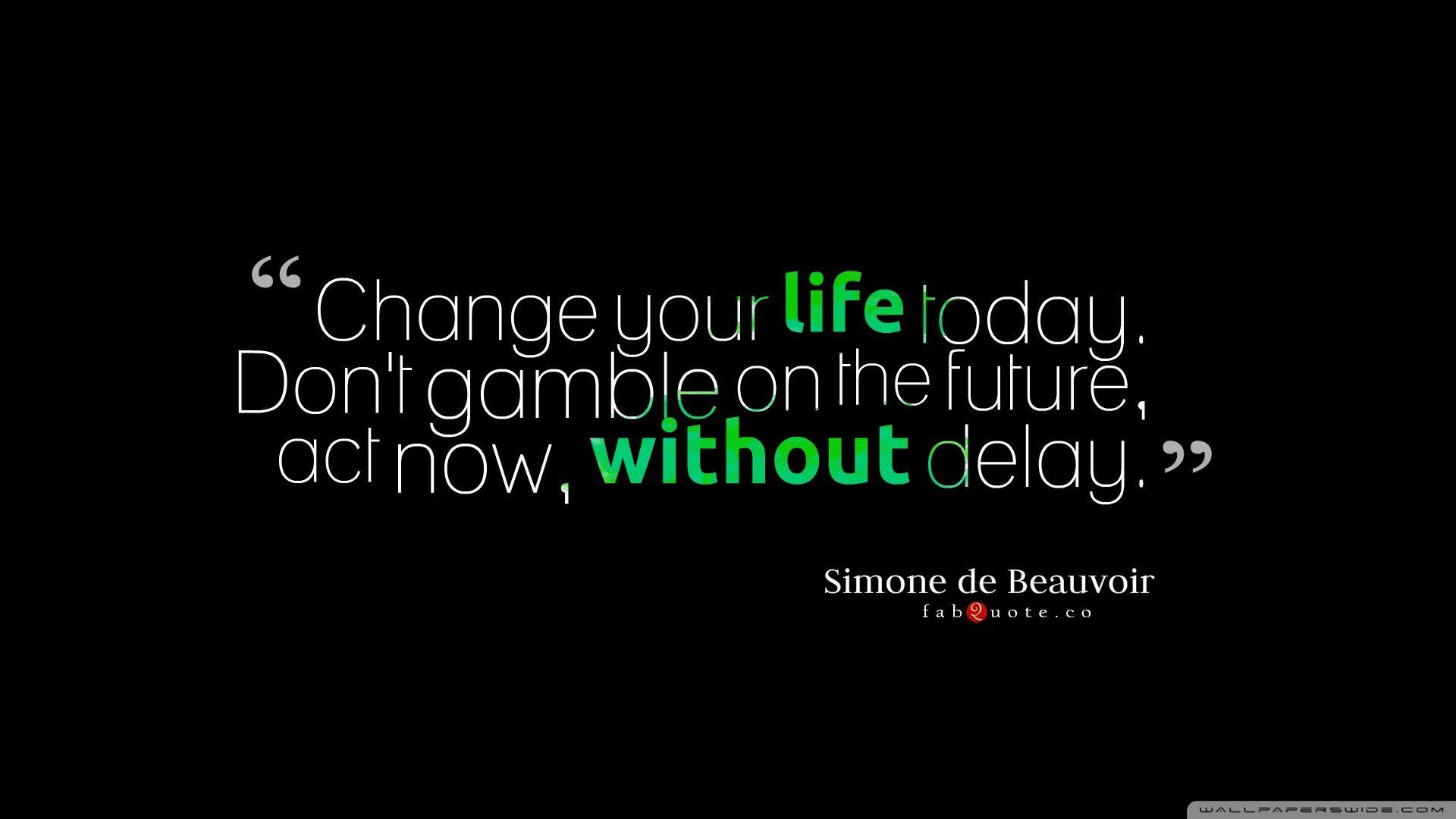 Change Your Life Today Quote ❤ 4K HD Desktop Wallpaper for 4K Ultra