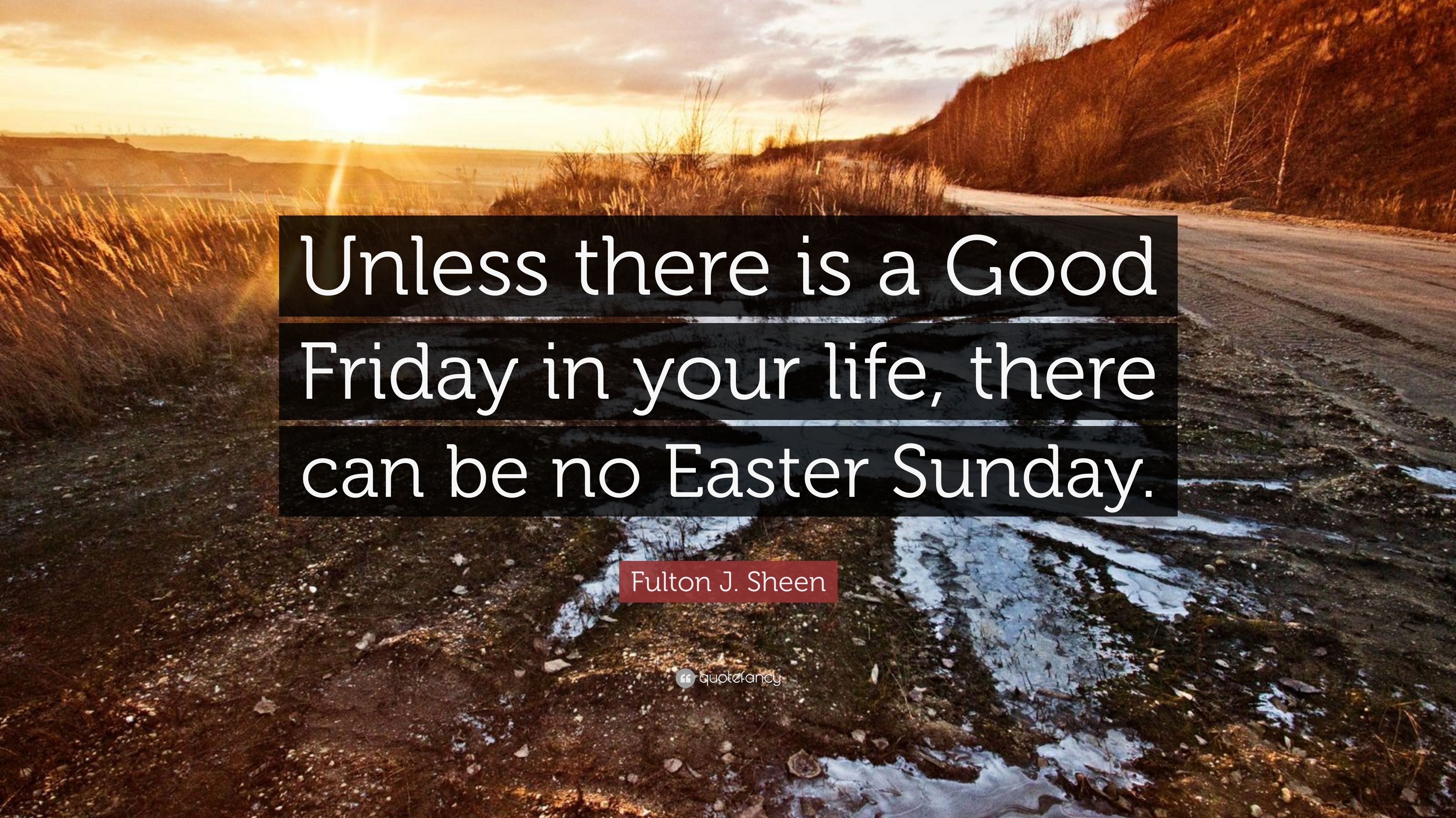 Fulton J. Sheen Quote: “Unless there is a Good Friday in your life