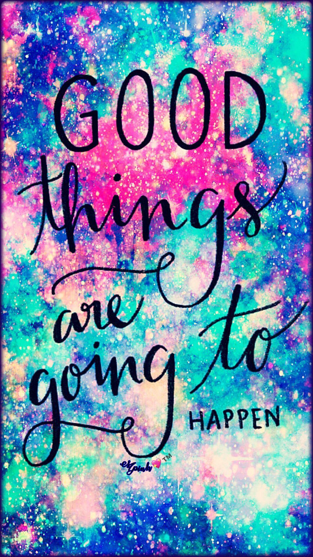 Good Things Are Going To Happen Galaxy Wallpaper #androidwallpaper