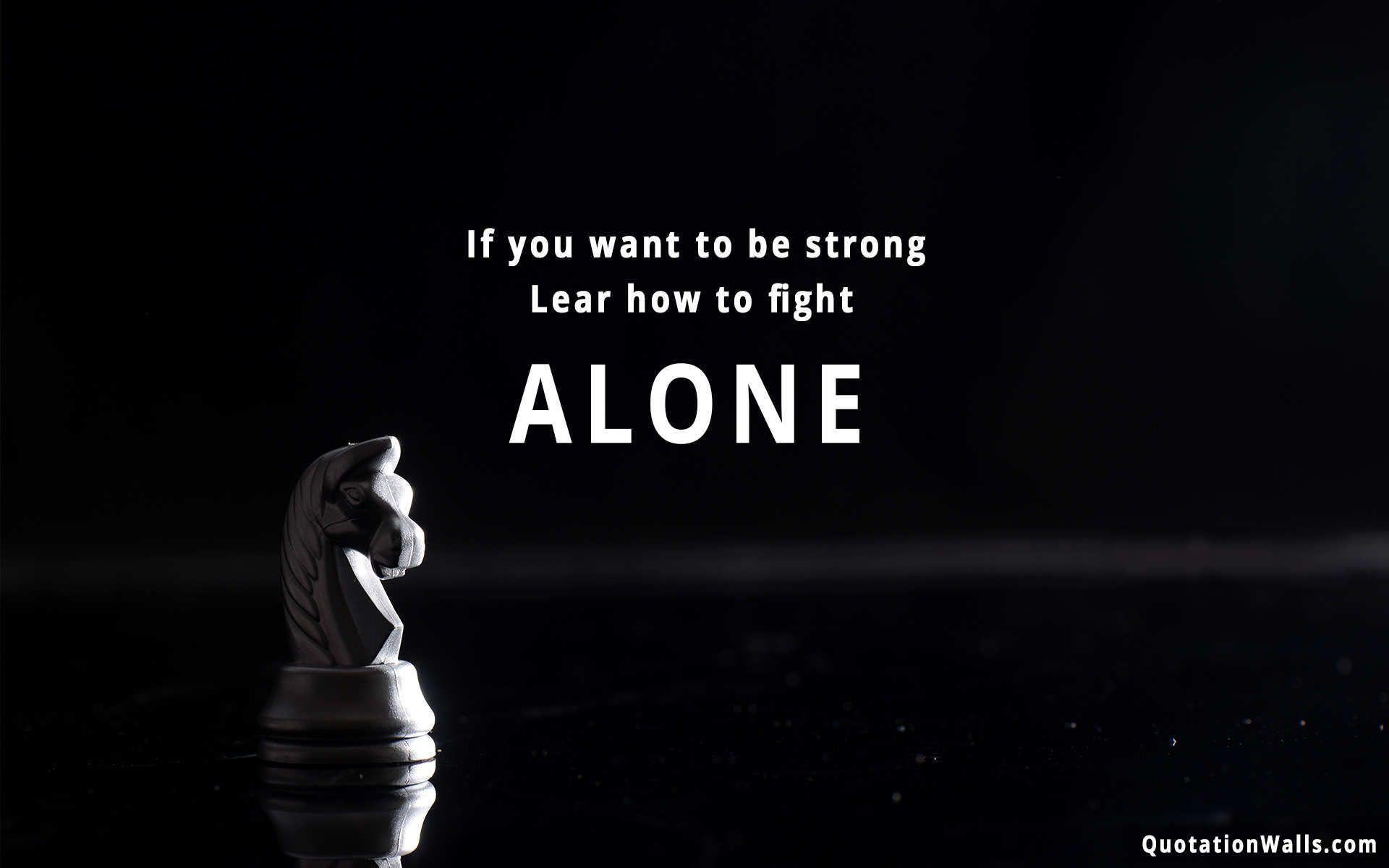 Motivational Quotes For Fighters Fight Alone Motivational Wallpaper