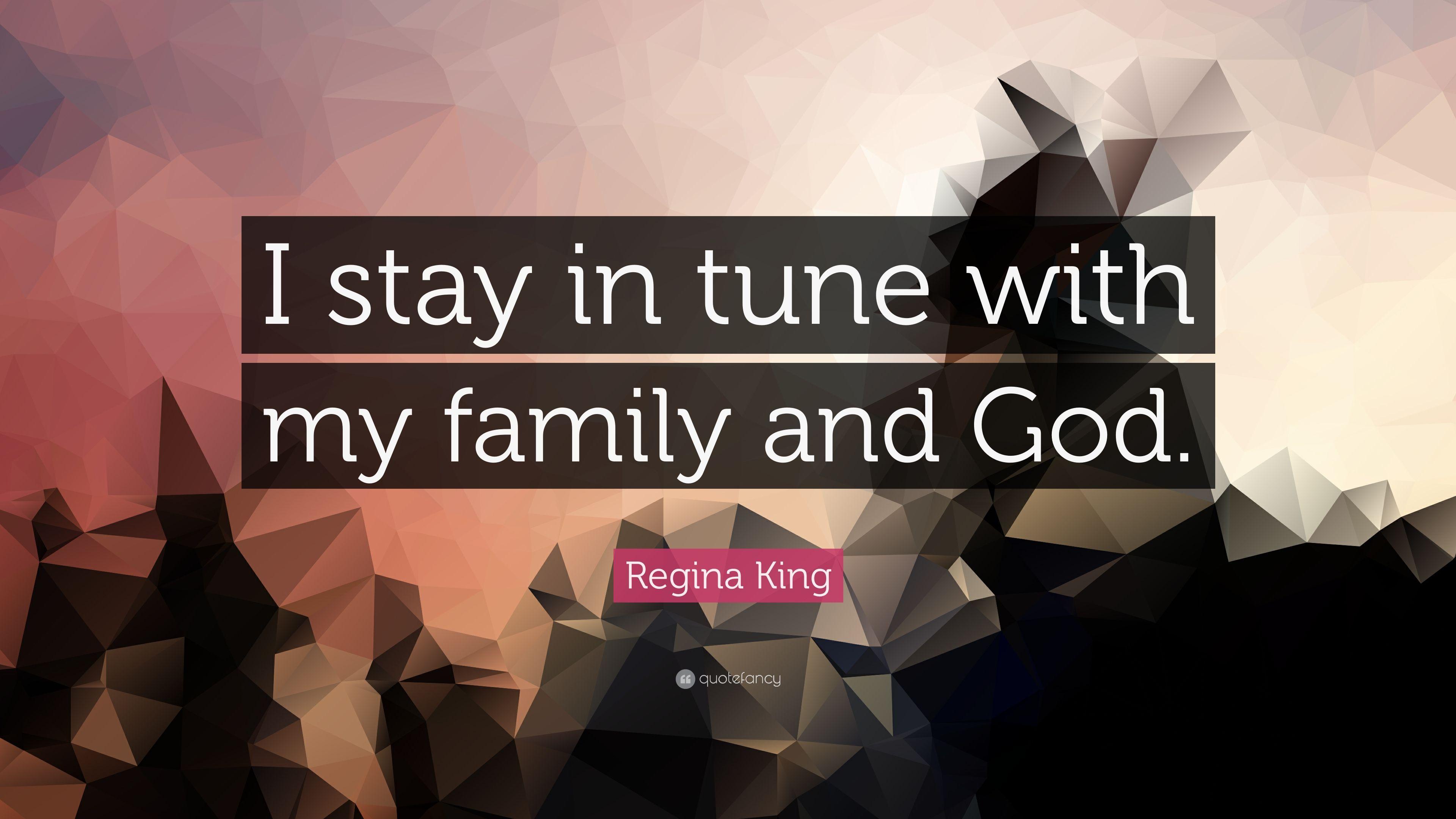 Regina King Quote: “I stay in tune with my family and God.” 7