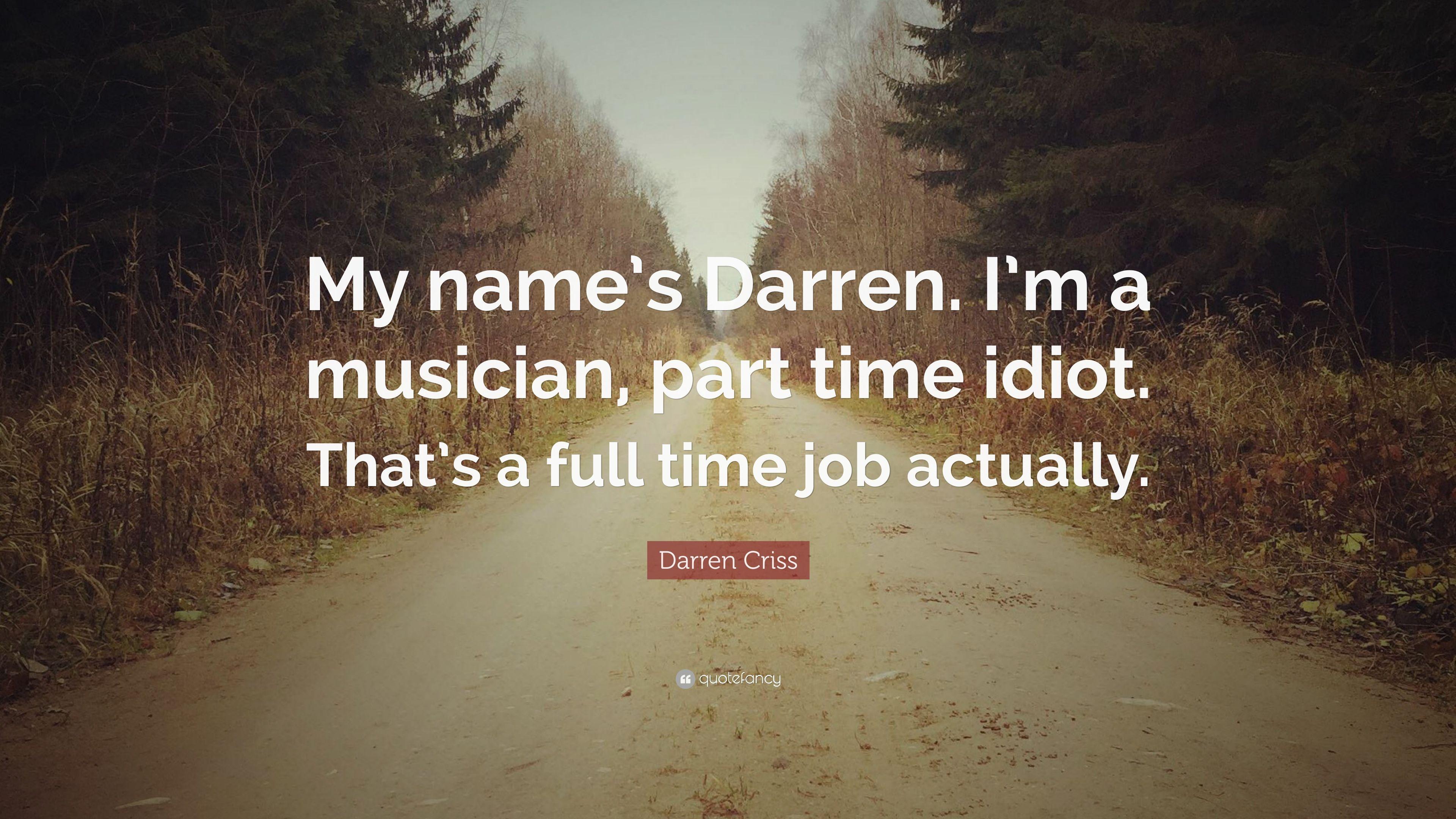 Darren Criss Quote: “My name's Darren. I'm a musician, part time