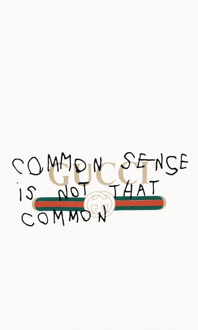 Gucci common sense isn't that common wallpaper. Quotes. Hypebeast