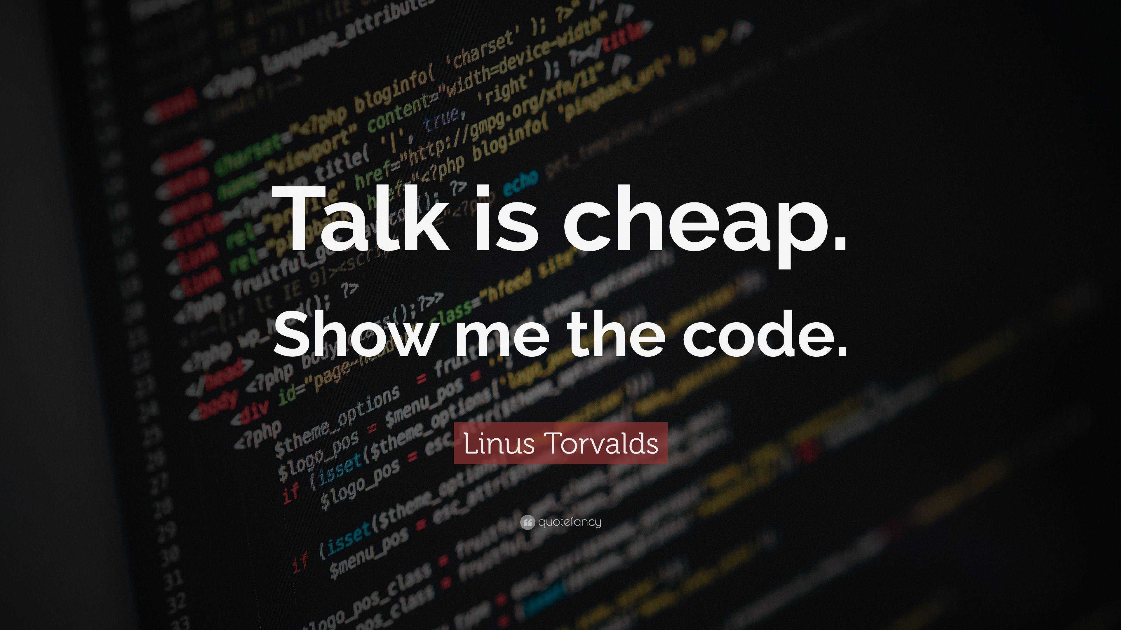 Linus Torvalds Quote: “Talk is cheap. Show me the code.”