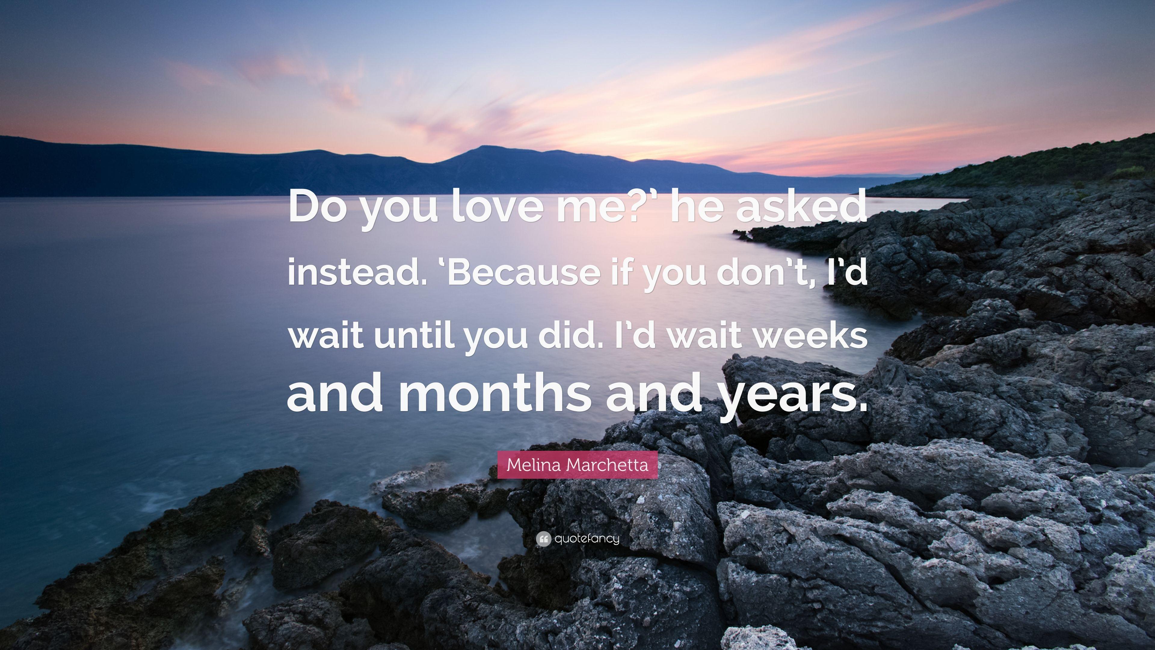 Melina Marchetta Quote: “Do you love me?' he asked instead. 'Because