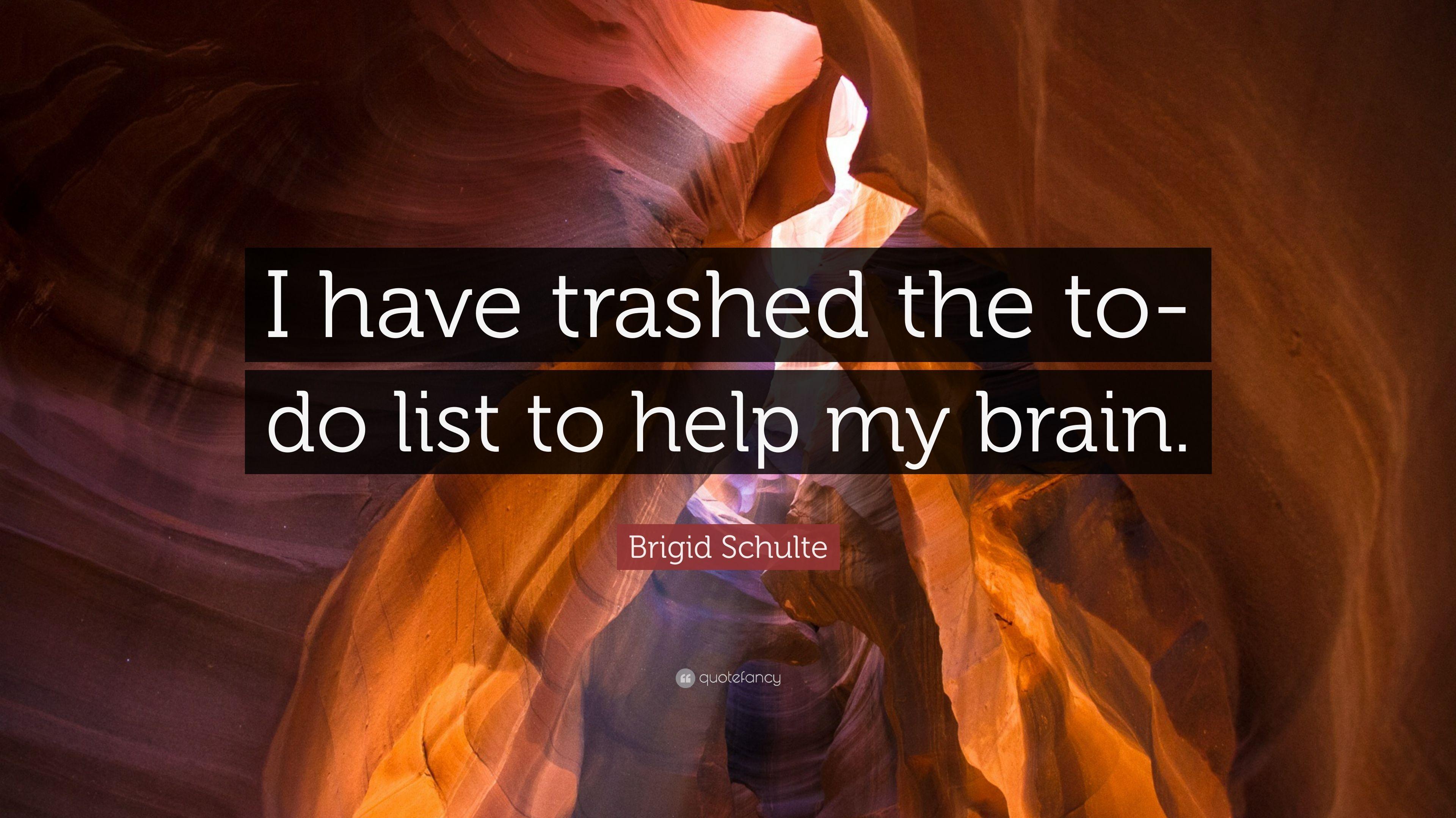 Brigid Schulte Quote: “I Have Trashed The To Do List To Help My