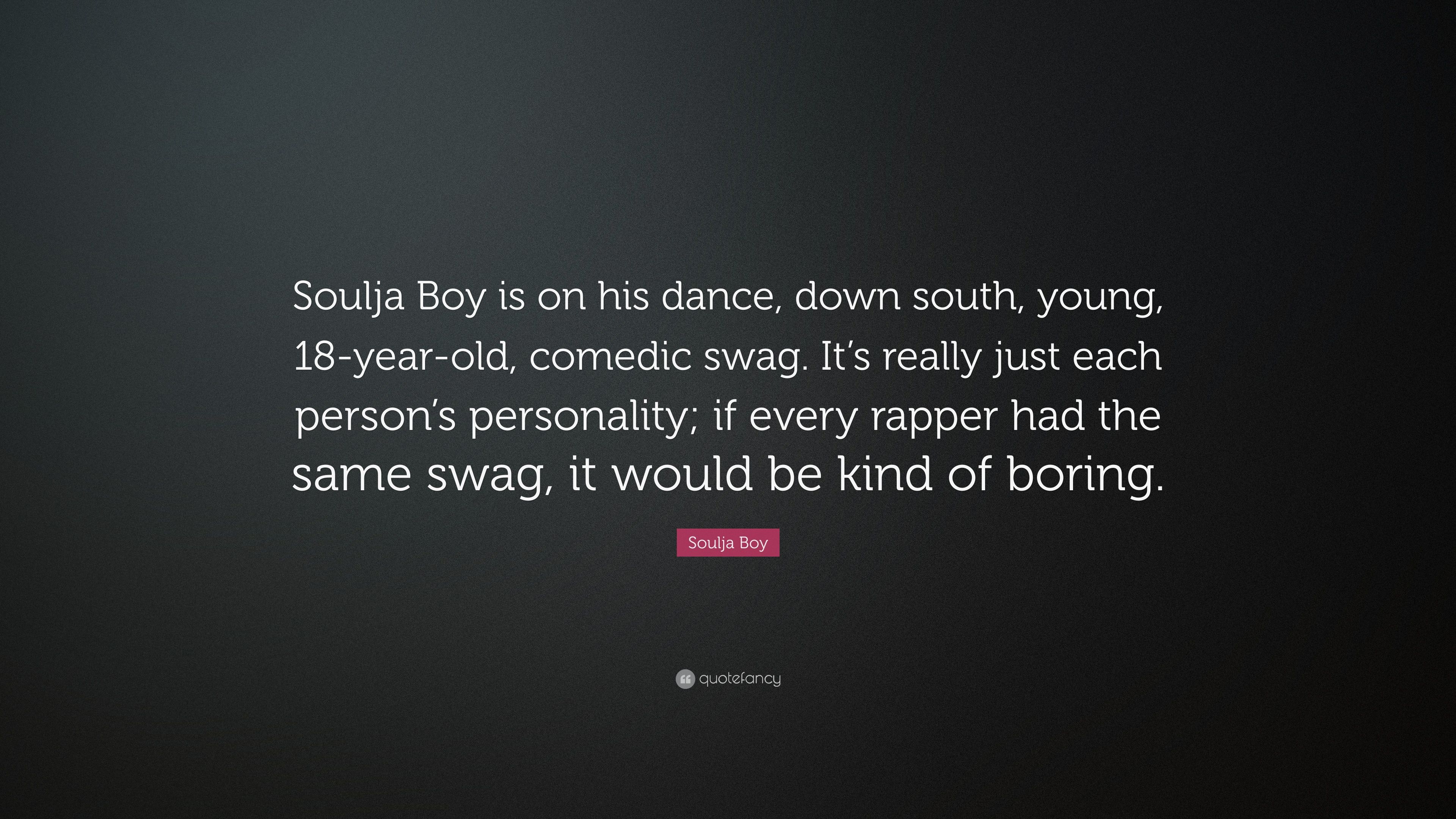Soulja Boy Quote: “Soulja Boy is on his dance, down south, young, 18