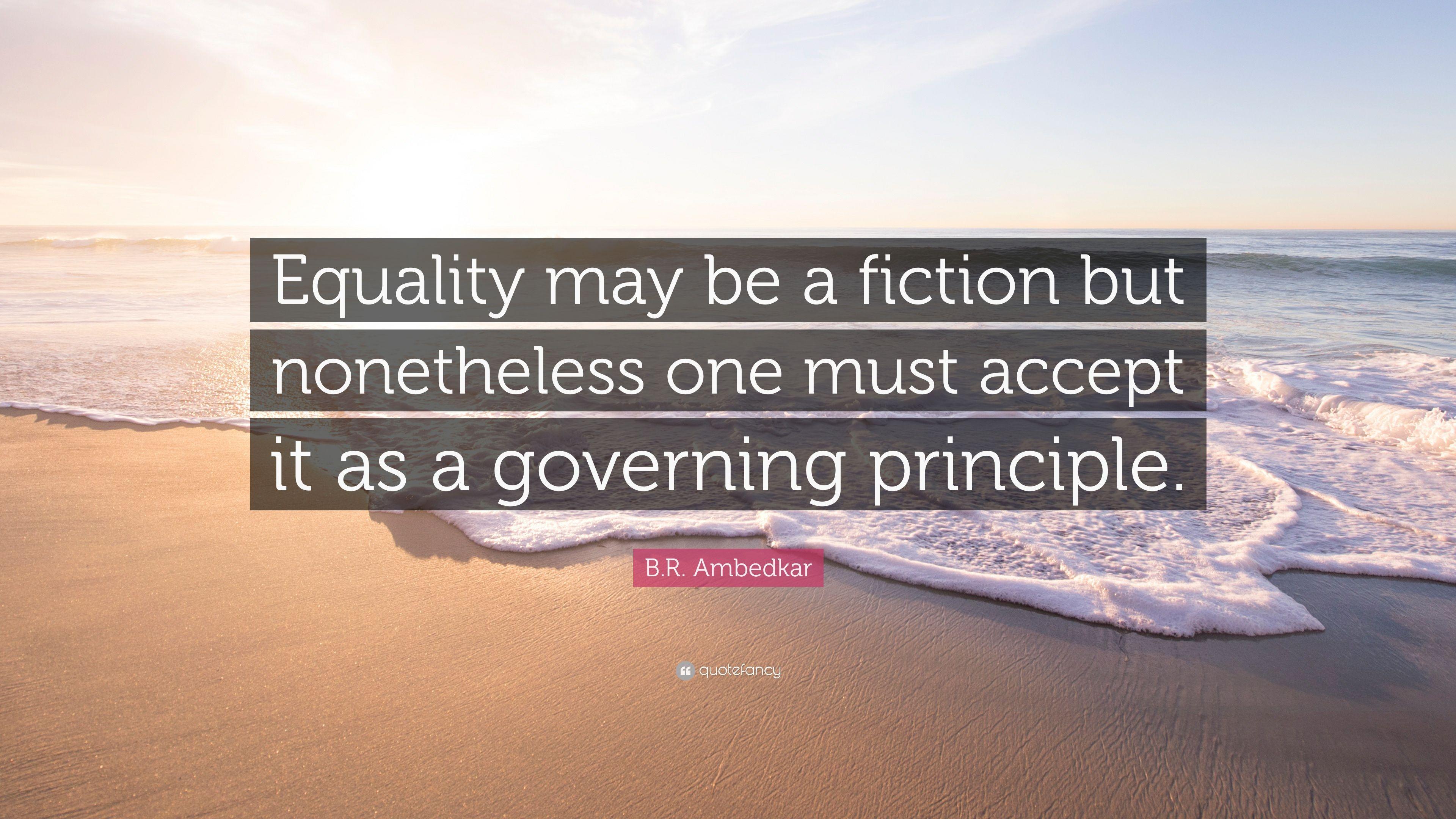 B.R. Ambedkar Quote: “Equality may be a fiction but nonetheless one