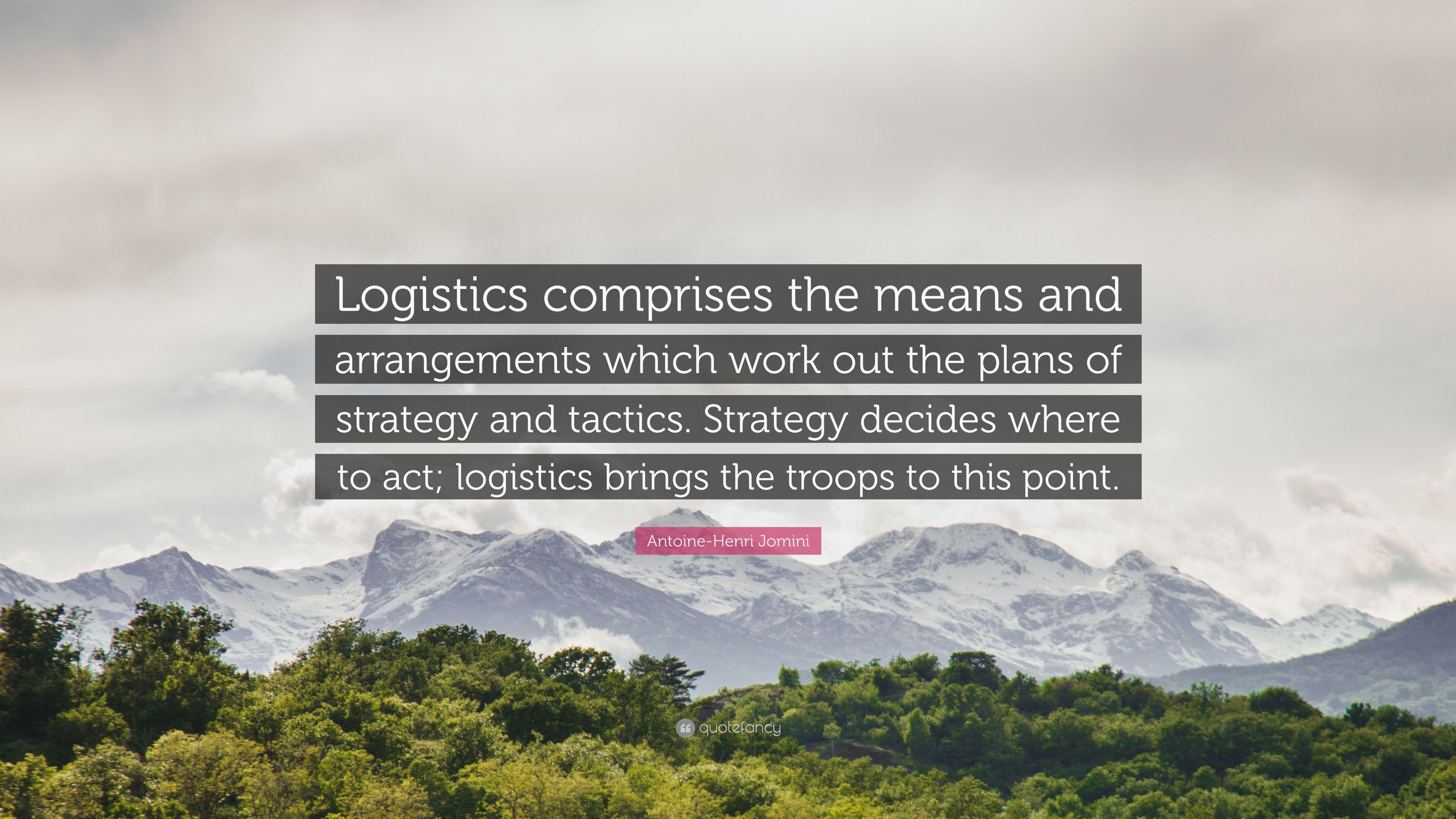 Antoine Henri Jomini Quote: “Logistics Comprises The Means