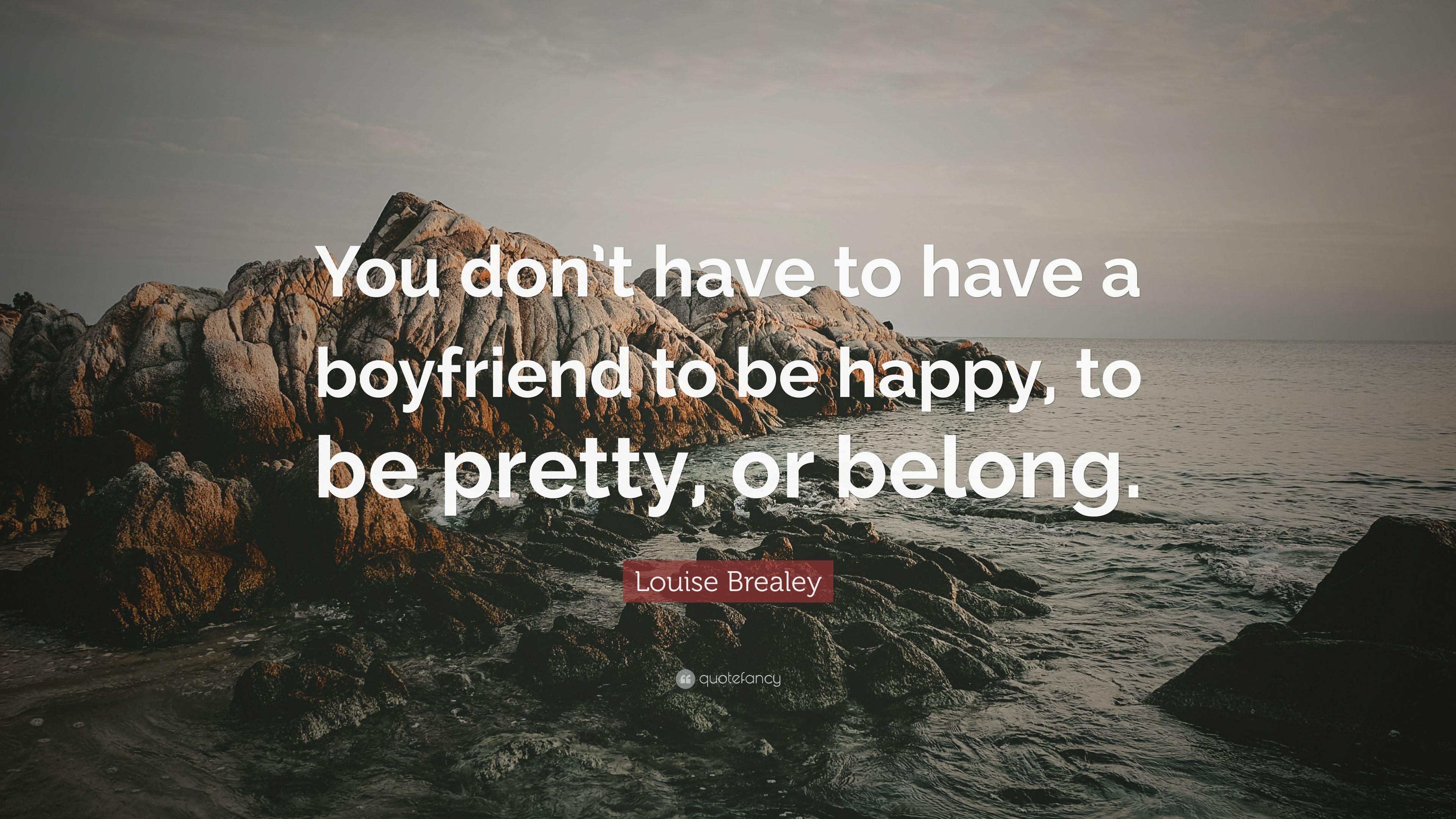 Louise Brealey Quote: “You don't have to have a boyfriend to be