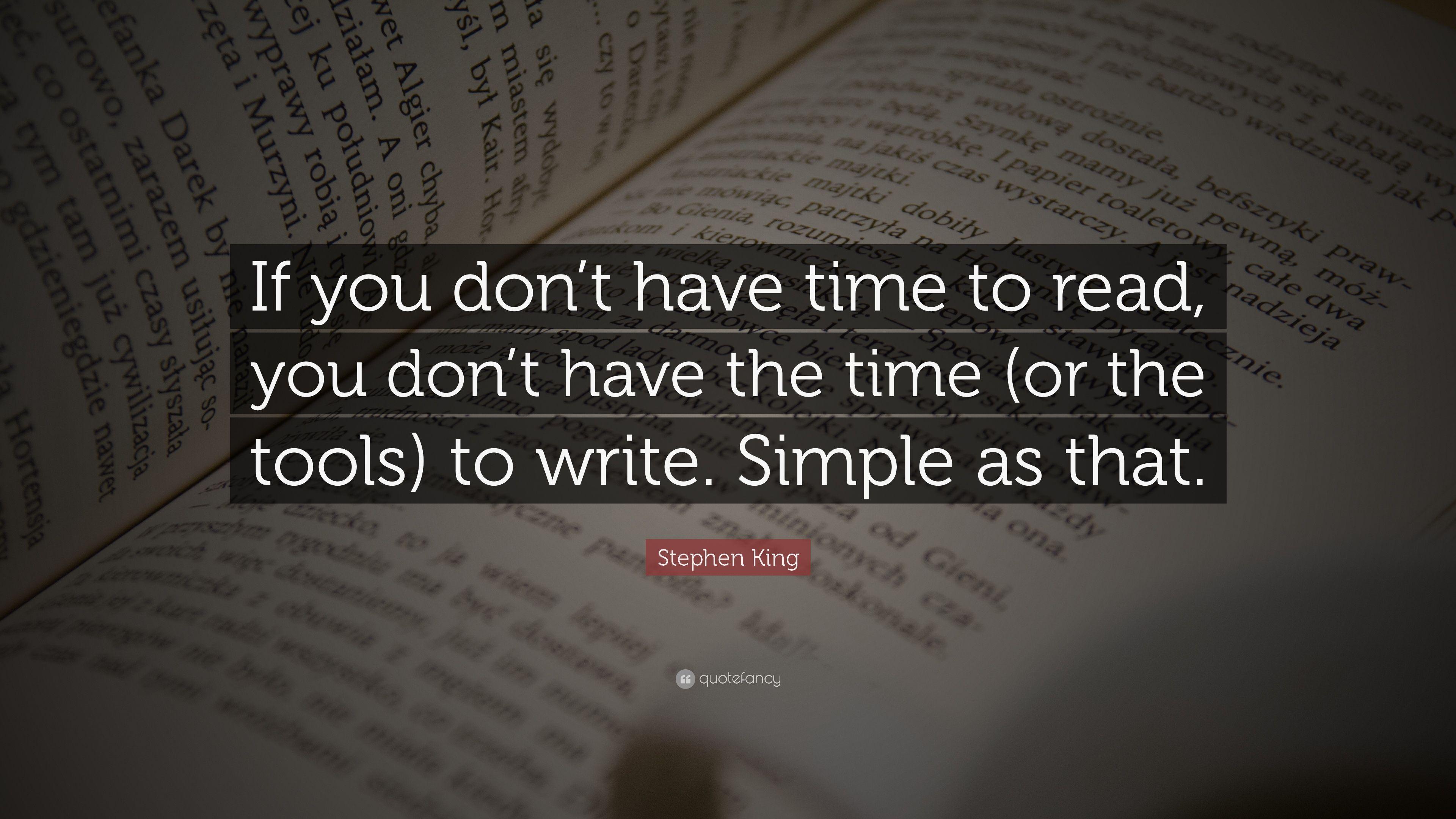 Stephen King Quote: “If you don't have time to read, you don't have