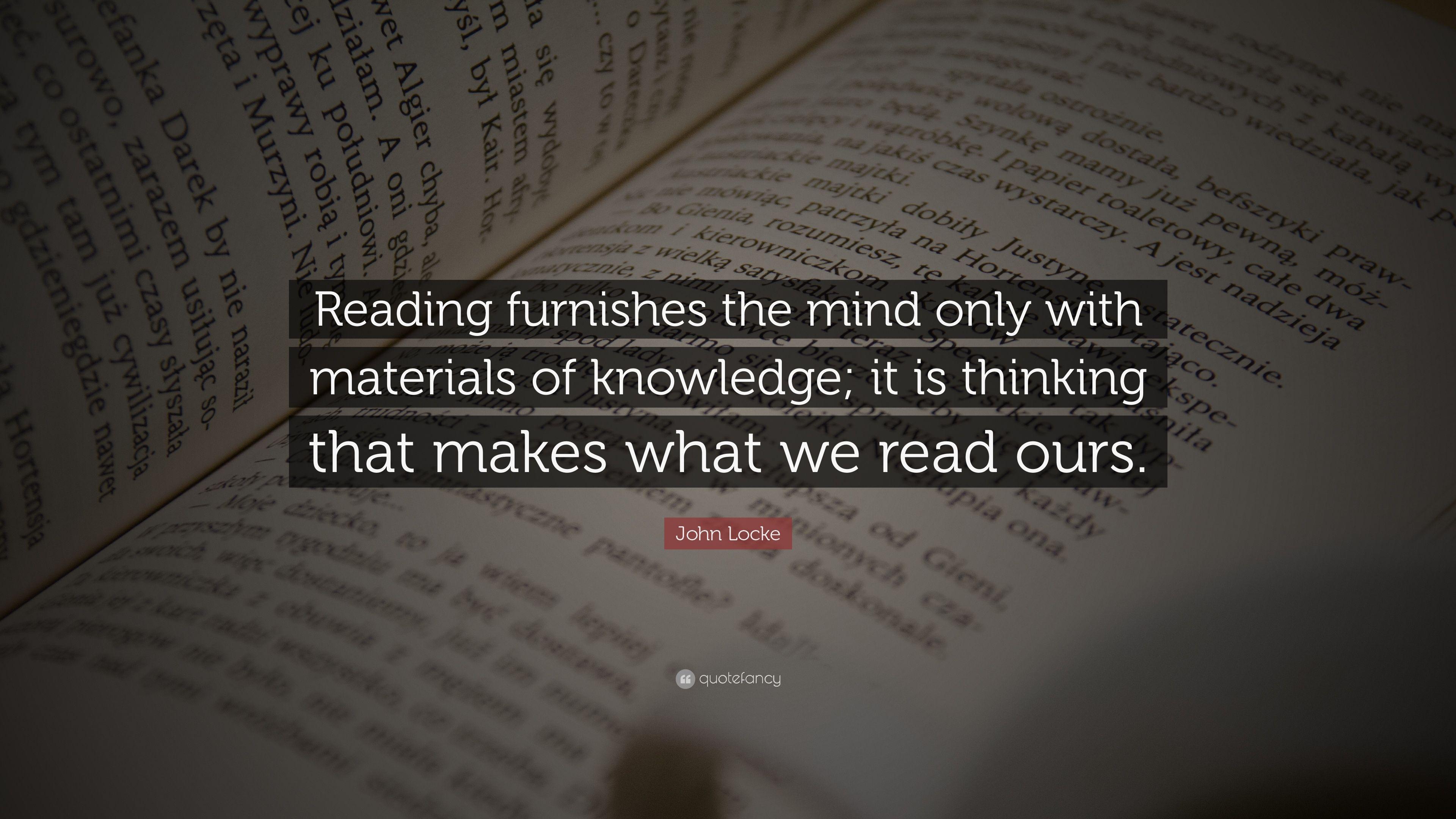 John Locke Quote: “Reading furnishes the mind only with materials