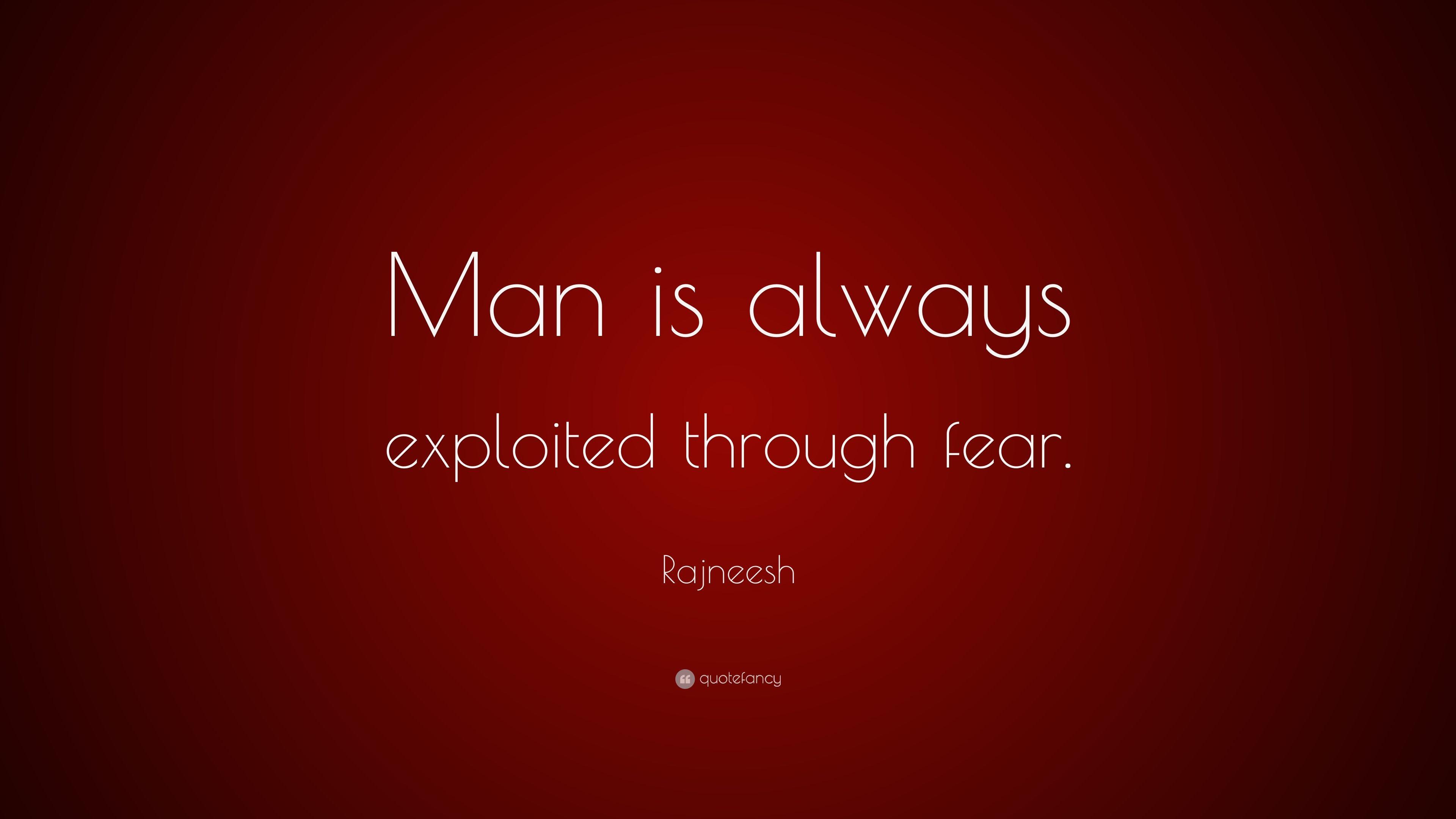 Rajneesh Quote: “Man is always exploited through fear.” 7
