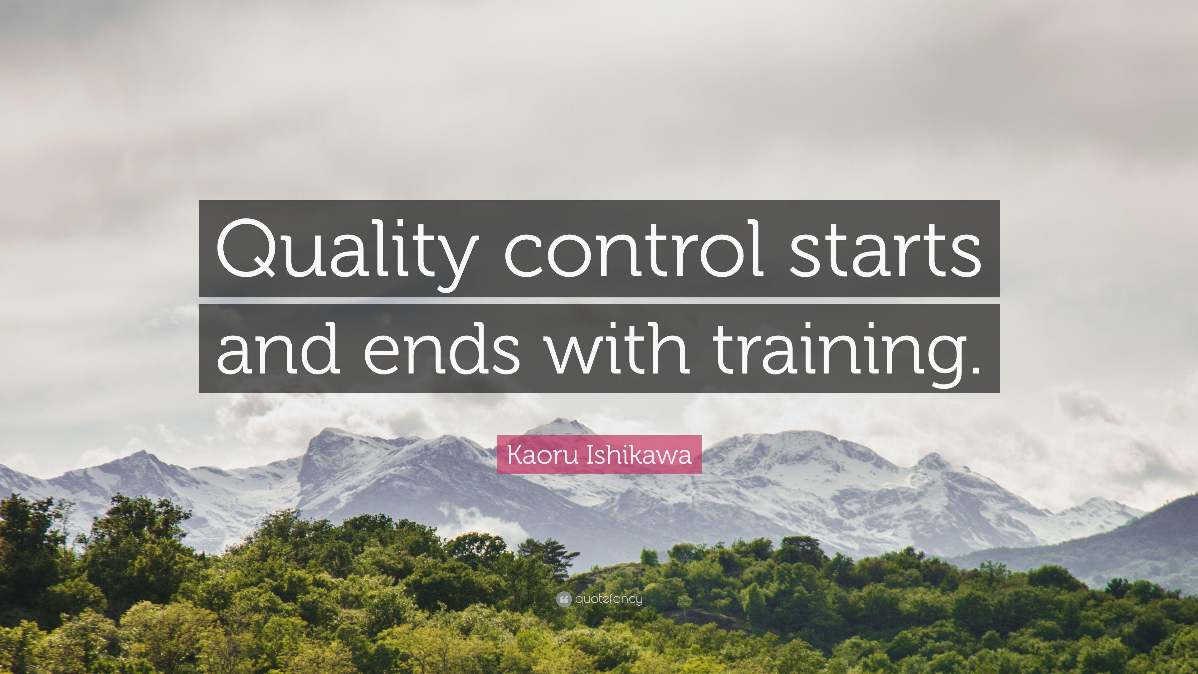 Kaoru Ishikawa Quote: “Quality control starts and ends with training