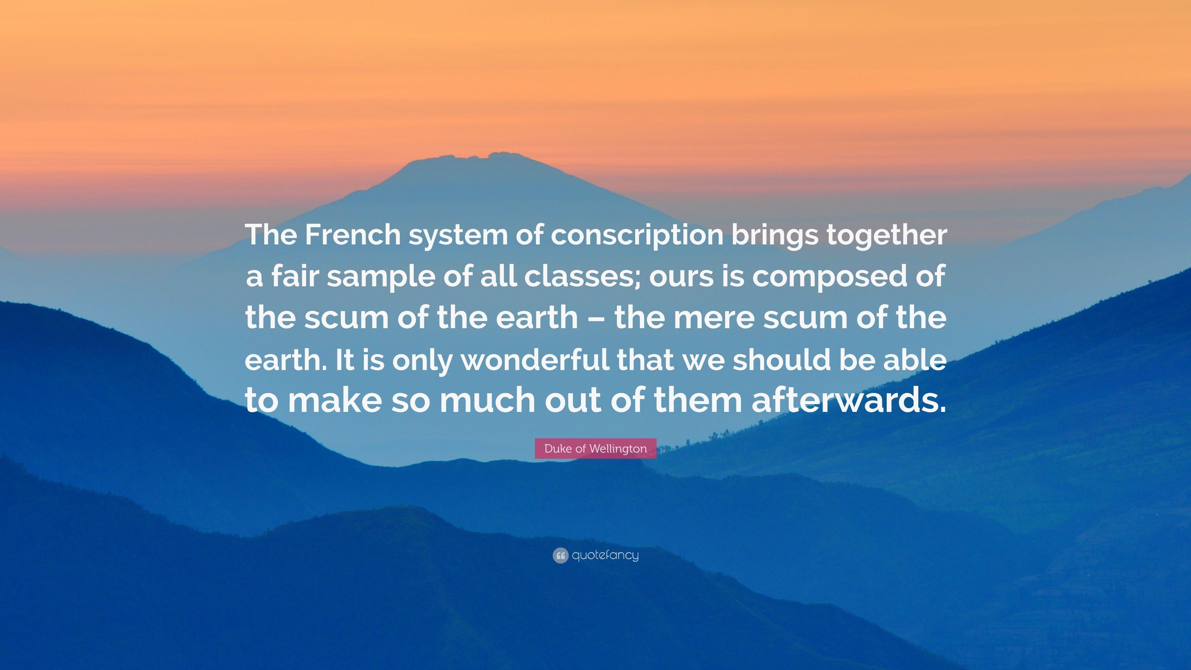 Duke of Wellington Quote: “The French system of conscription brings