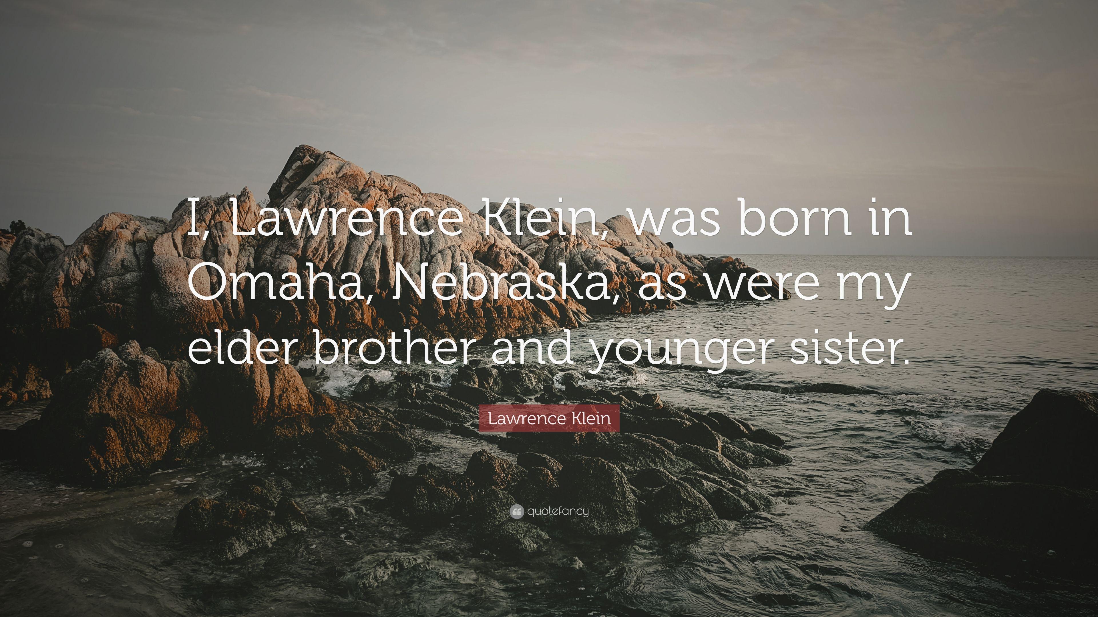 Lawrence Klein Quote: “I, Lawrence Klein, was born in Omaha