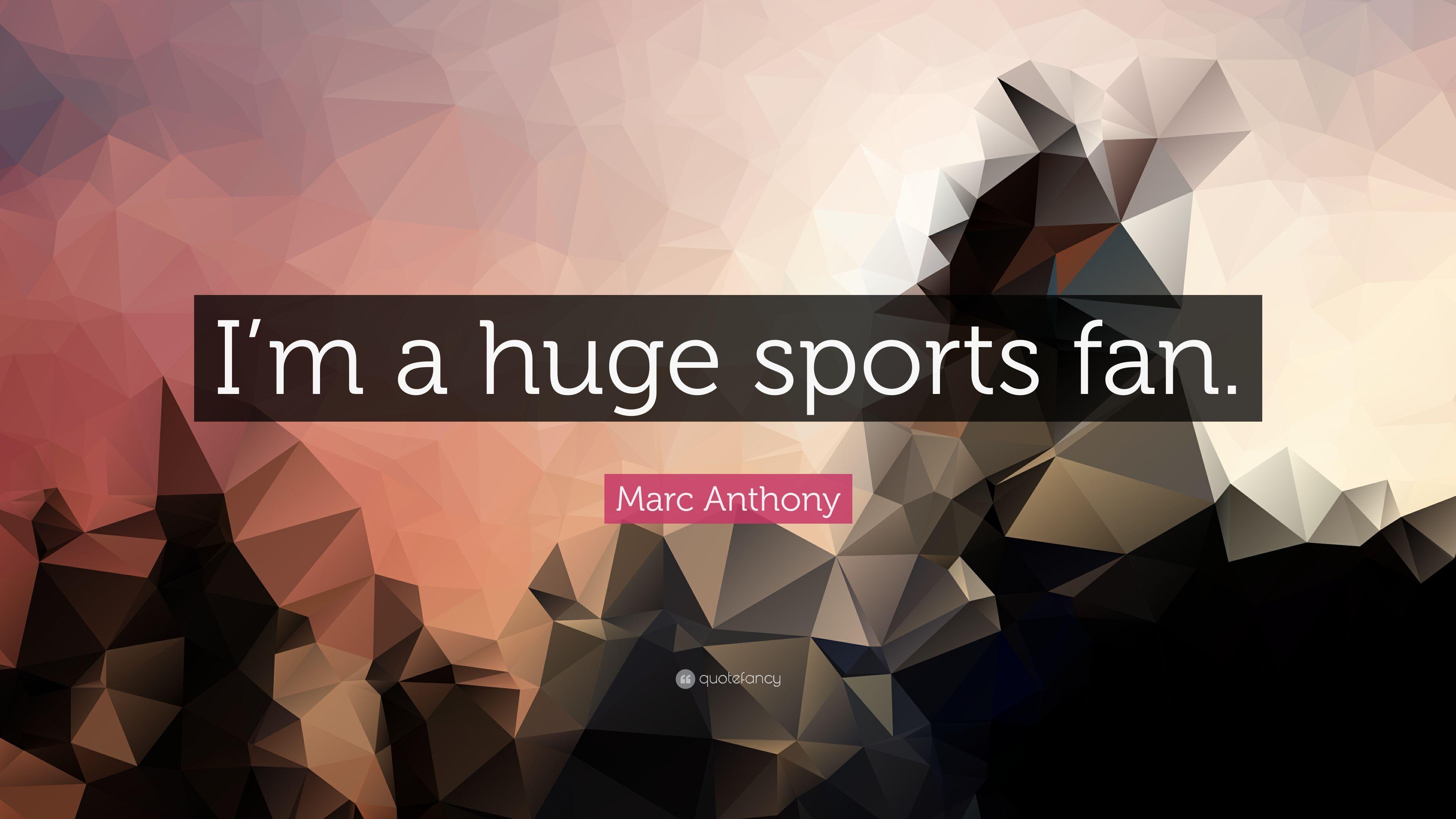 Marc Anthony Quote: “I'm a huge sports fan.” (7 wallpaper)