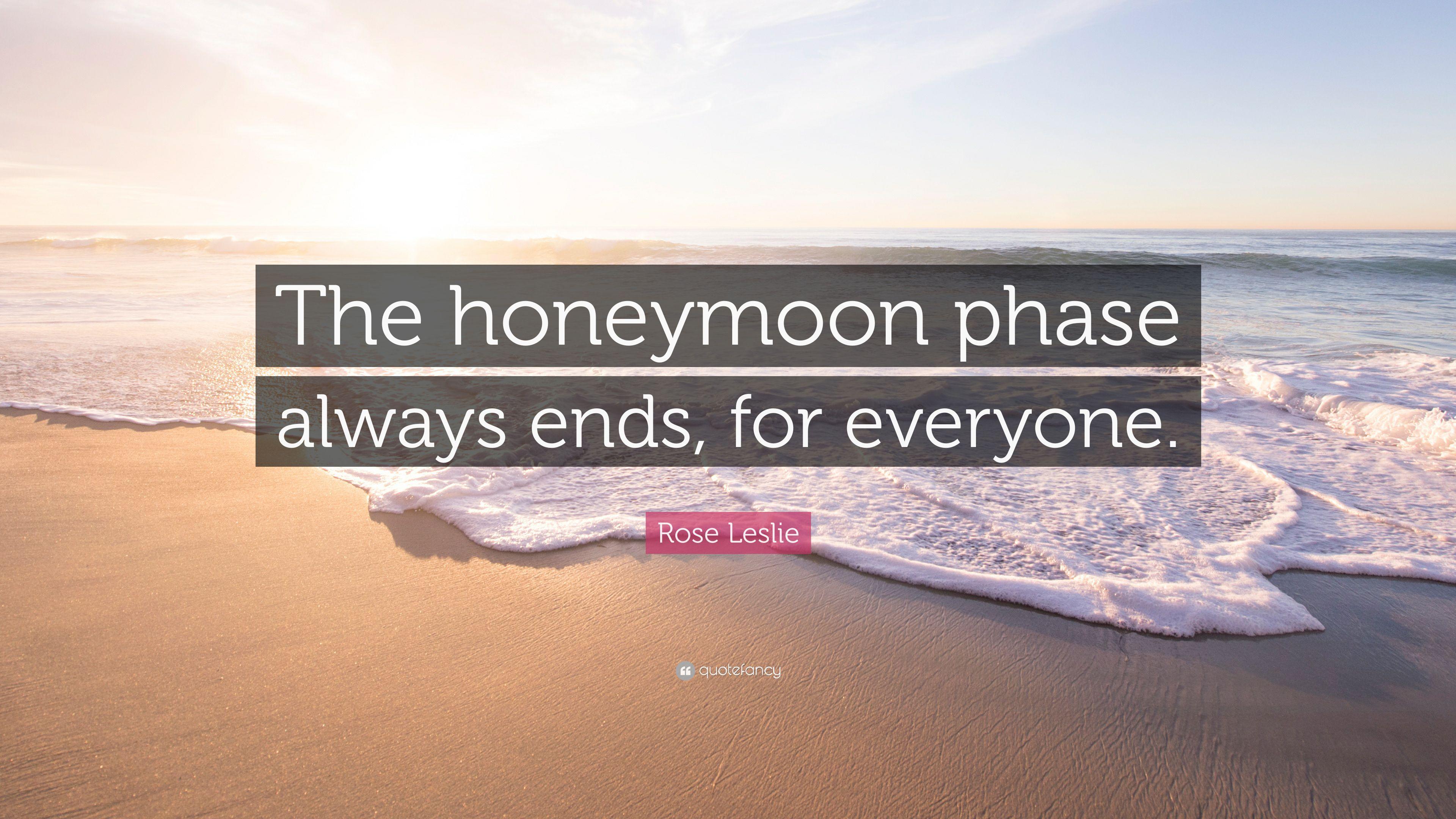 Rose Leslie Quote: “The honeymoon phase always ends, for everyone