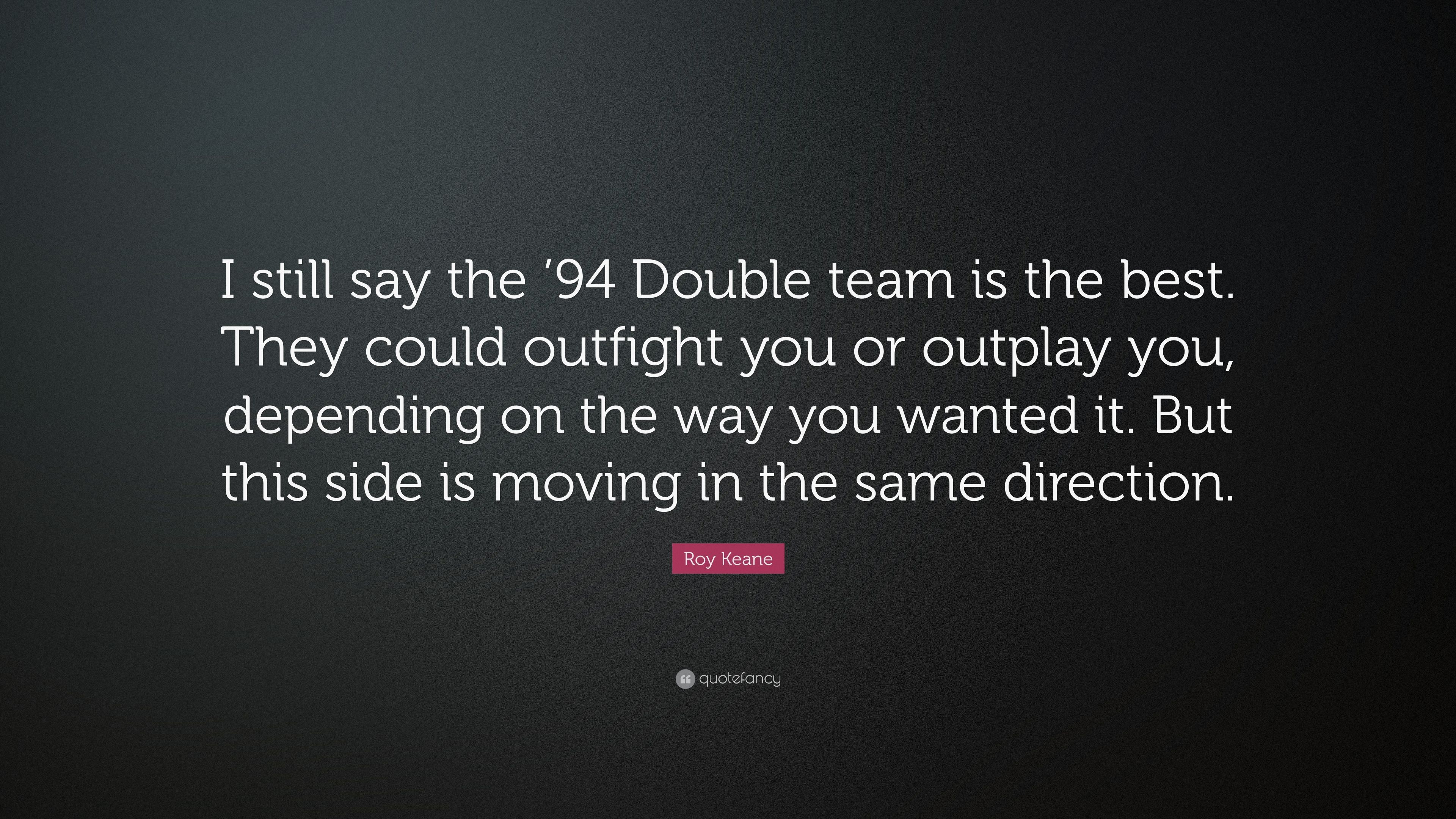 Roy Keane Quote: “I still say the '94 Double team is the best. They