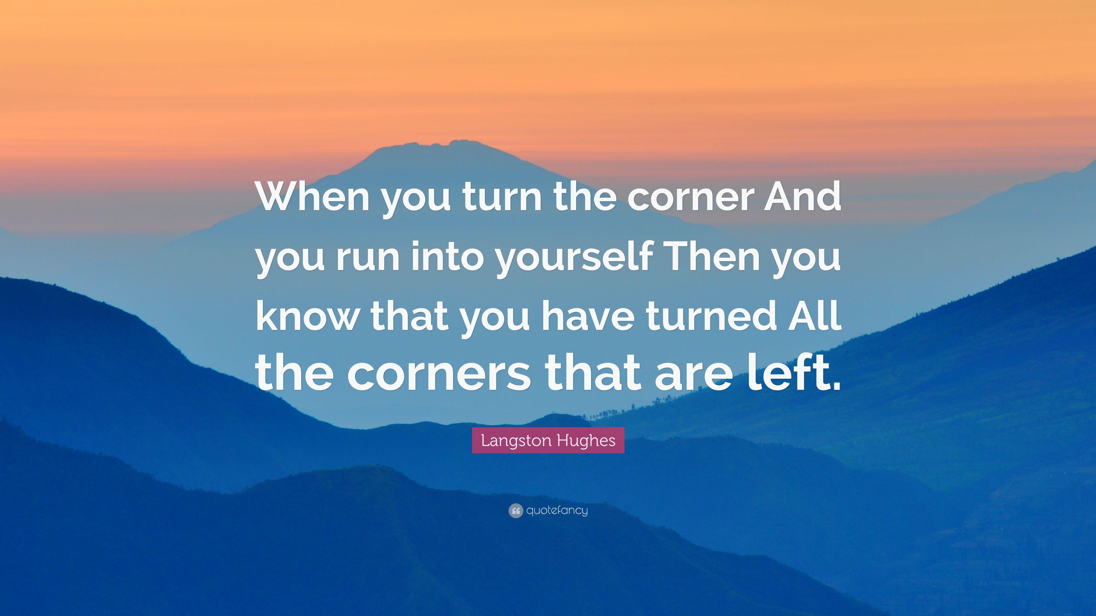 Langston Hughes Quote: “When you turn the corner And you run into